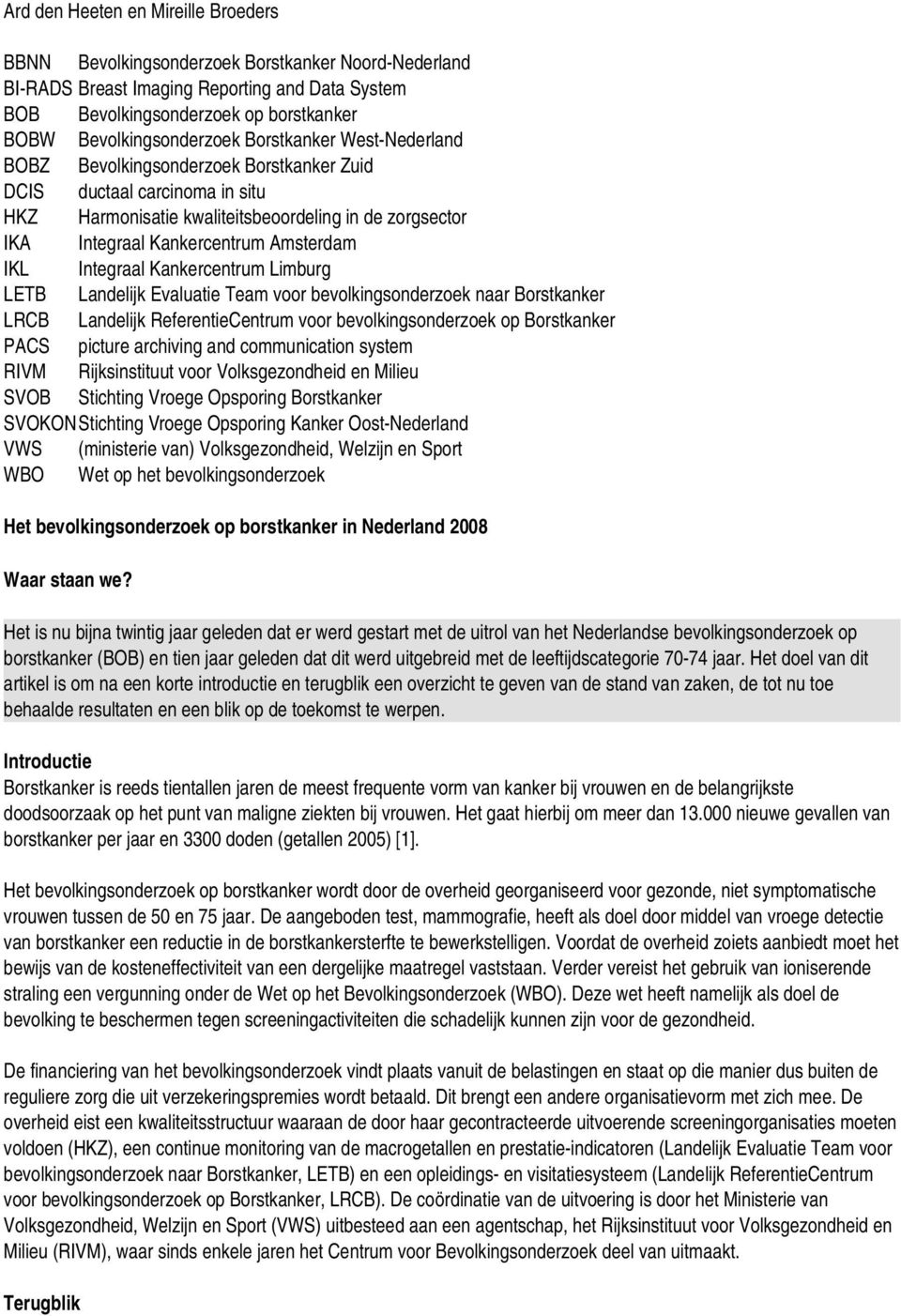 Kankercentrum Amsterdam IKL Integraal Kankercentrum Limburg LETB Landelijk Evaluatie Team voor bevolkingsonderzoek naar Borstkanker LRCB Landelijk ReferentieCentrum voor bevolkingsonderzoek op