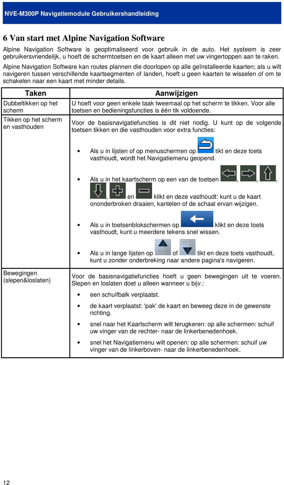 Alpine Navigation Software kan routes plannen die doorlopen op alle geïnstalleerde kaarten; als u wilt navigeren tussen verschillende kaartsegmenten of landen, hoeft u geen kaarten te wisselen of om