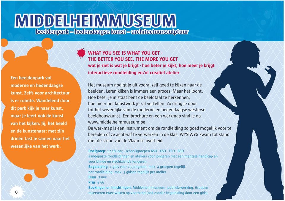 6 WHAT YOU SEE IS WHAT YOU GET - THE BETTER YOU SEE, THE MORE YOU GET wat je ziet is wat je krijgt - hoe beter je kijkt, hoe meer je krijgt interactieve rondleiding en/of creatief atelier Het museum