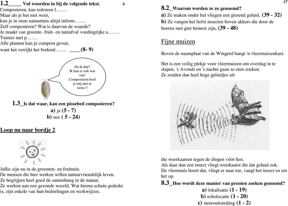 Composteren hoef je mij niet te leren.!! 8.2_Waarom worden ze zo genoemd? a) Ze maken onder het vliegen een gierend geluid.