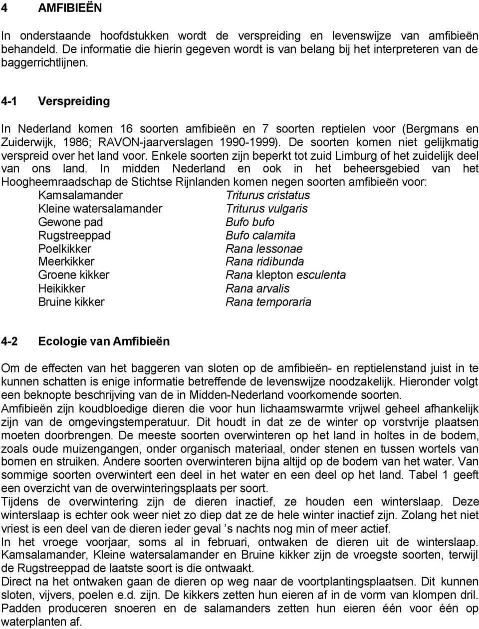 4-1 Verspreiding In Nederland komen 16 soorten amfibieën en 7 soorten reptielen voor (Bergmans en Zuiderwijk, 1986; RAVON-jaarverslagen 1990-1999).