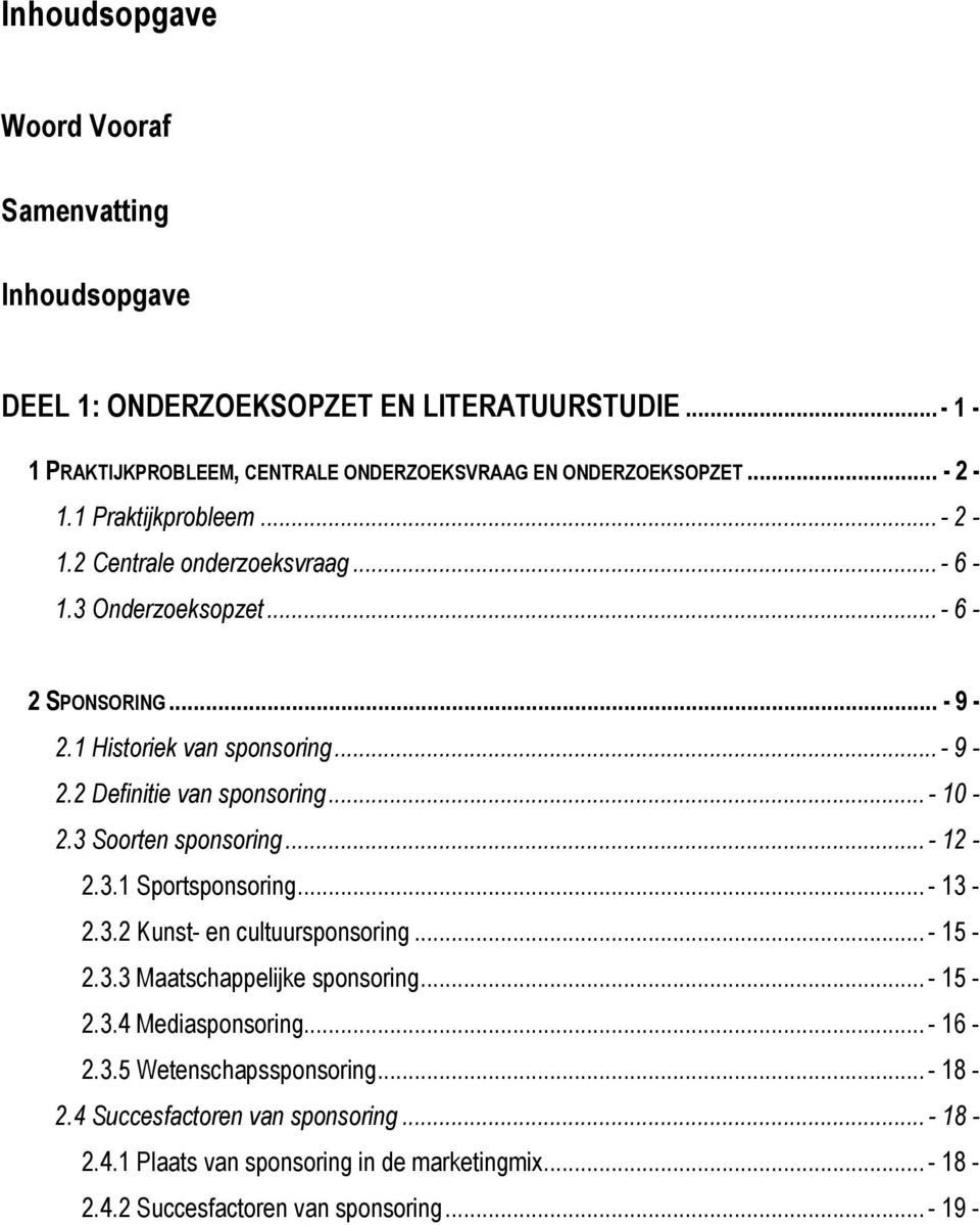 ..- 10-2.3 Soorten sponsoring...- 12-2.3.1 Sportsponsoring...- 13-2.3.2 Kunst- en cultuursponsoring...- 15-2.3.3 Maatschappelijke sponsoring...- 15-2.3.4 Mediasponsoring.