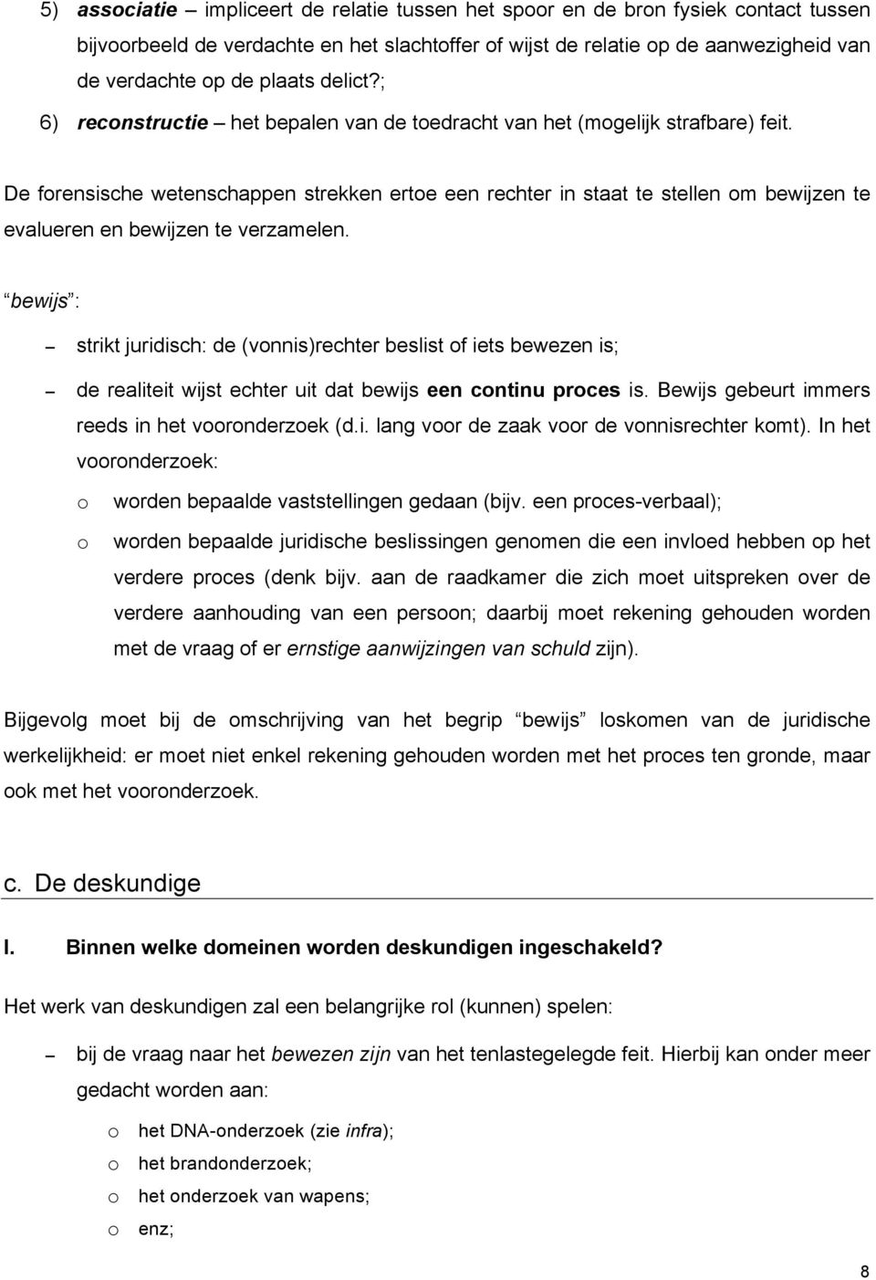 De forensische wetenschappen strekken ertoe een rechter in staat te stellen om bewijzen te evalueren en bewijzen te verzamelen.