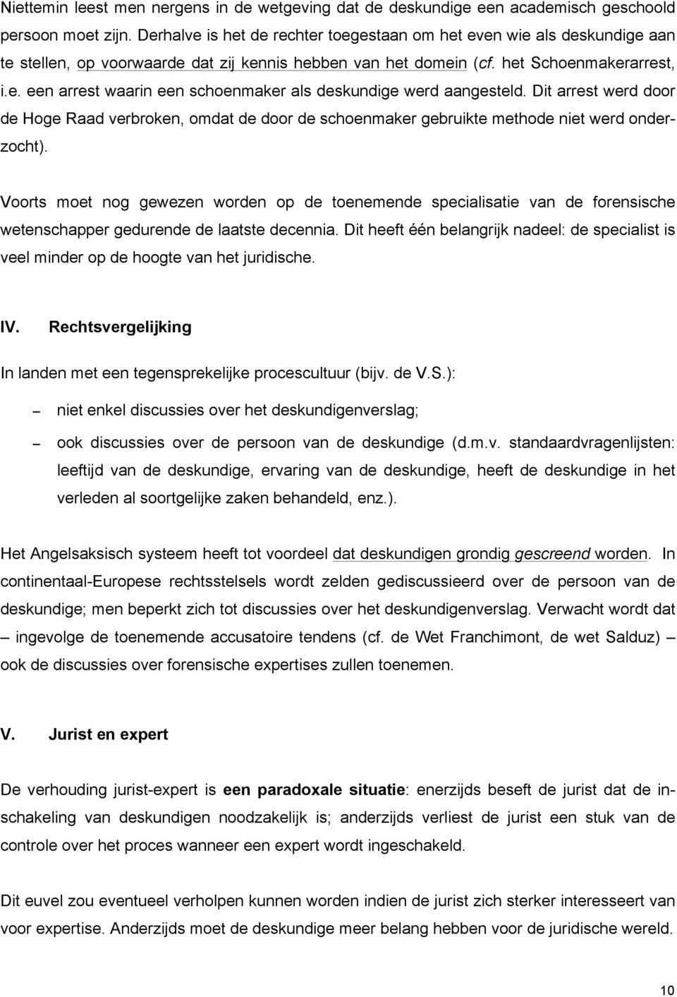 Dit arrest werd door de Hoge Raad verbroken, omdat de door de schoenmaker gebruikte methode niet werd onderzocht).