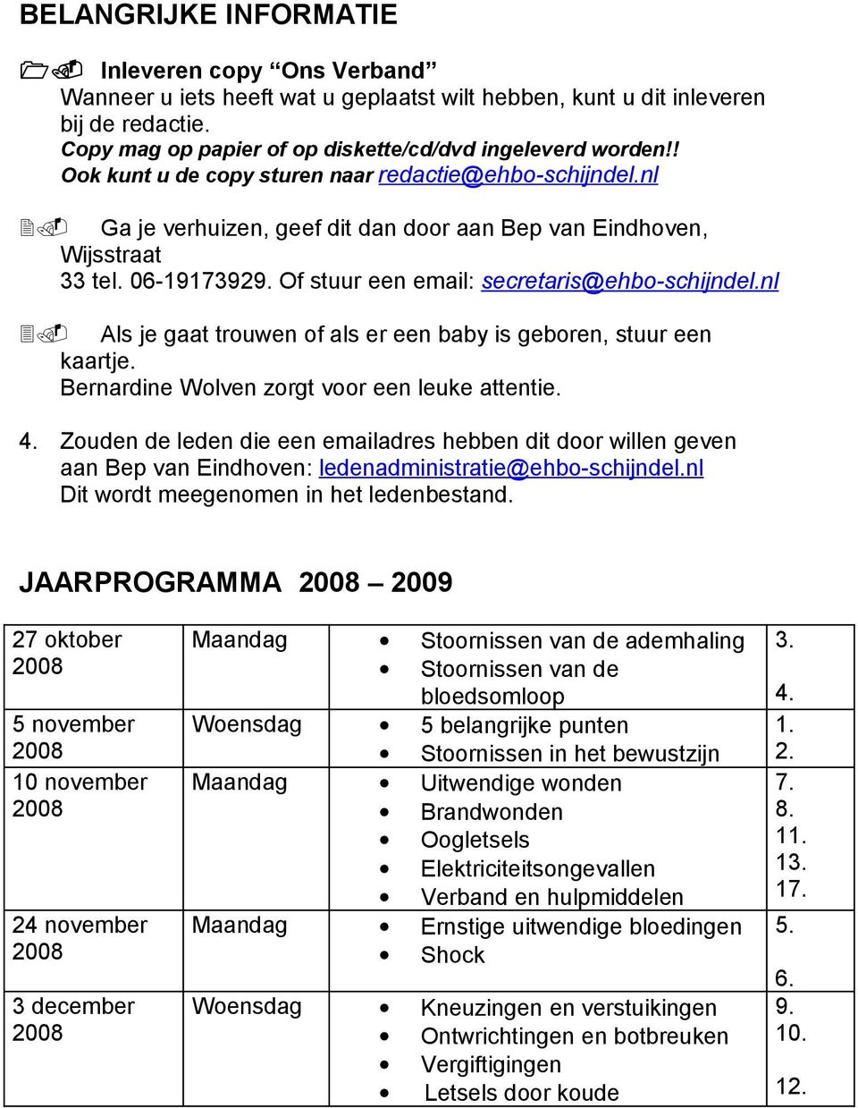 nl 3. Als je gaat trouwen of als er een baby is geboren, stuur een kaartje. Bernardine Wolven zorgt voor een leuke attentie. 4.