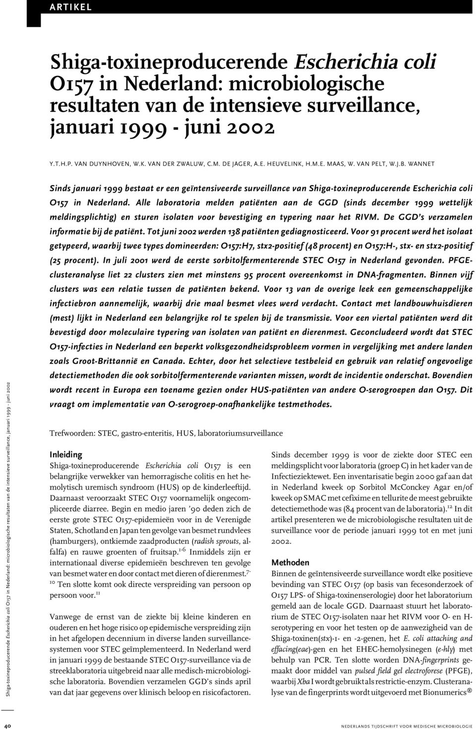 WANNET Shiga-toxineproducerende Escherichia coli O157 in Nederland: microbiologische resultaten van de intensieve surveillance, januari 1999 - juni 2002 Sinds januari 1999 bestaat er een