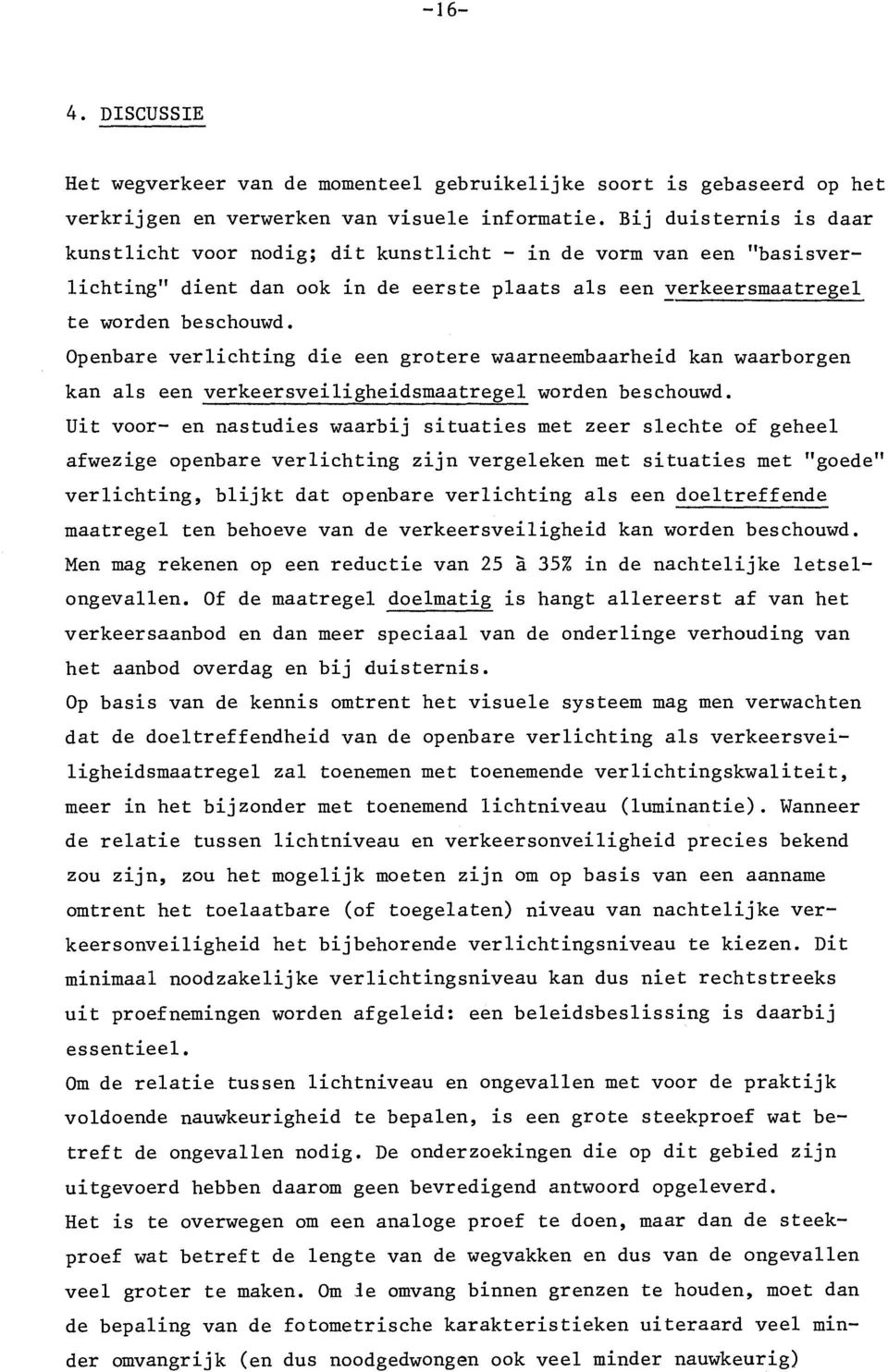 Openbare verlichting die een grotere waarneembaarheid kan waarborgen kan als een verkeersveiligheidsmaatregel worden beschouwd.