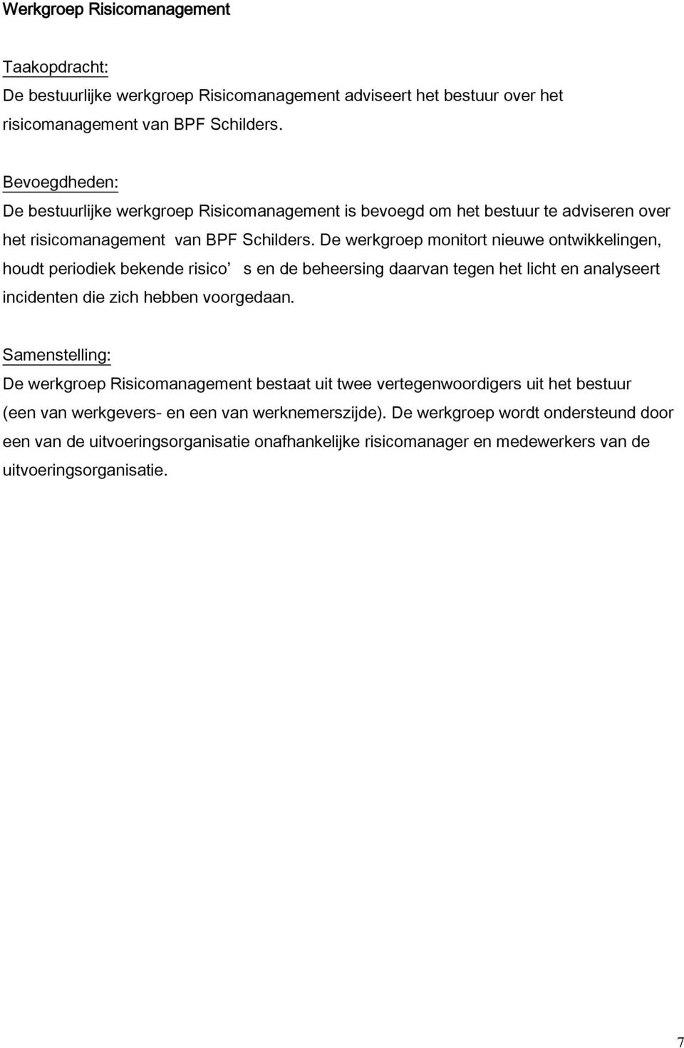 De werkgroep monitort nieuwe ontwikkelingen, houdt periodiek bekende risico s en de beheersing daarvan tegen het licht en analyseert incidenten die zich hebben voorgedaan.