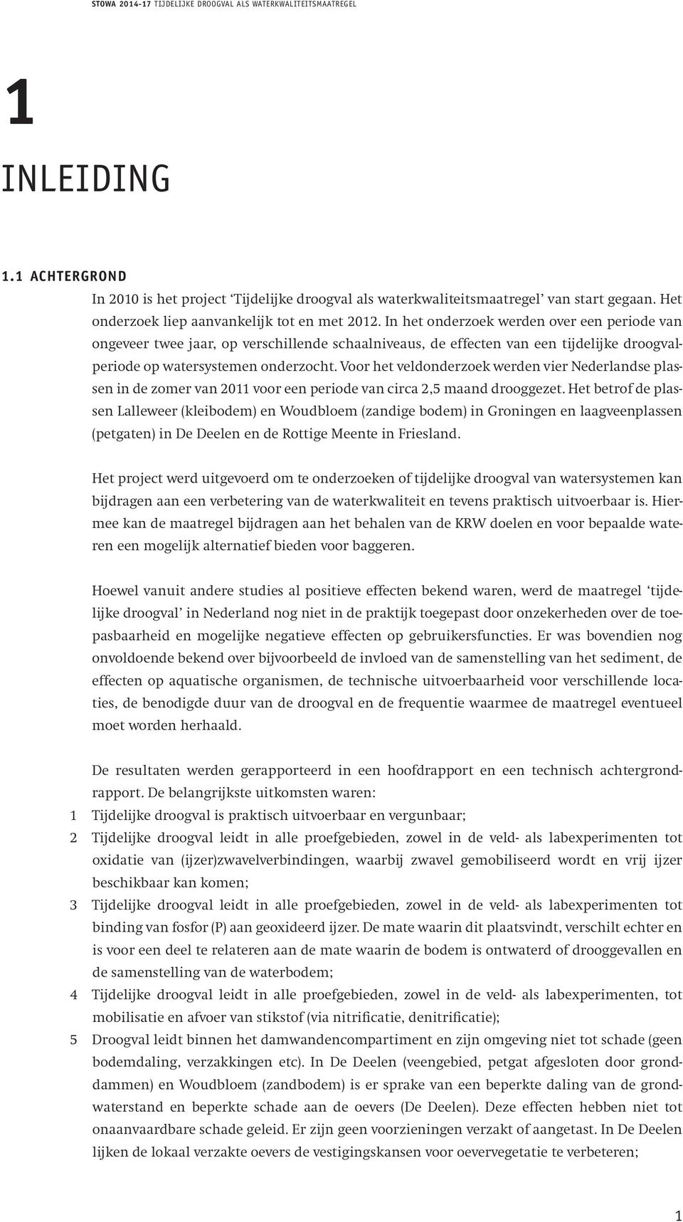 In het onderzoek werden over een periode van ongeveer twee jaar, op verschillende schaalniveaus, de effecten van een tijdelijke droogvalperiode op watersystemen onderzocht.