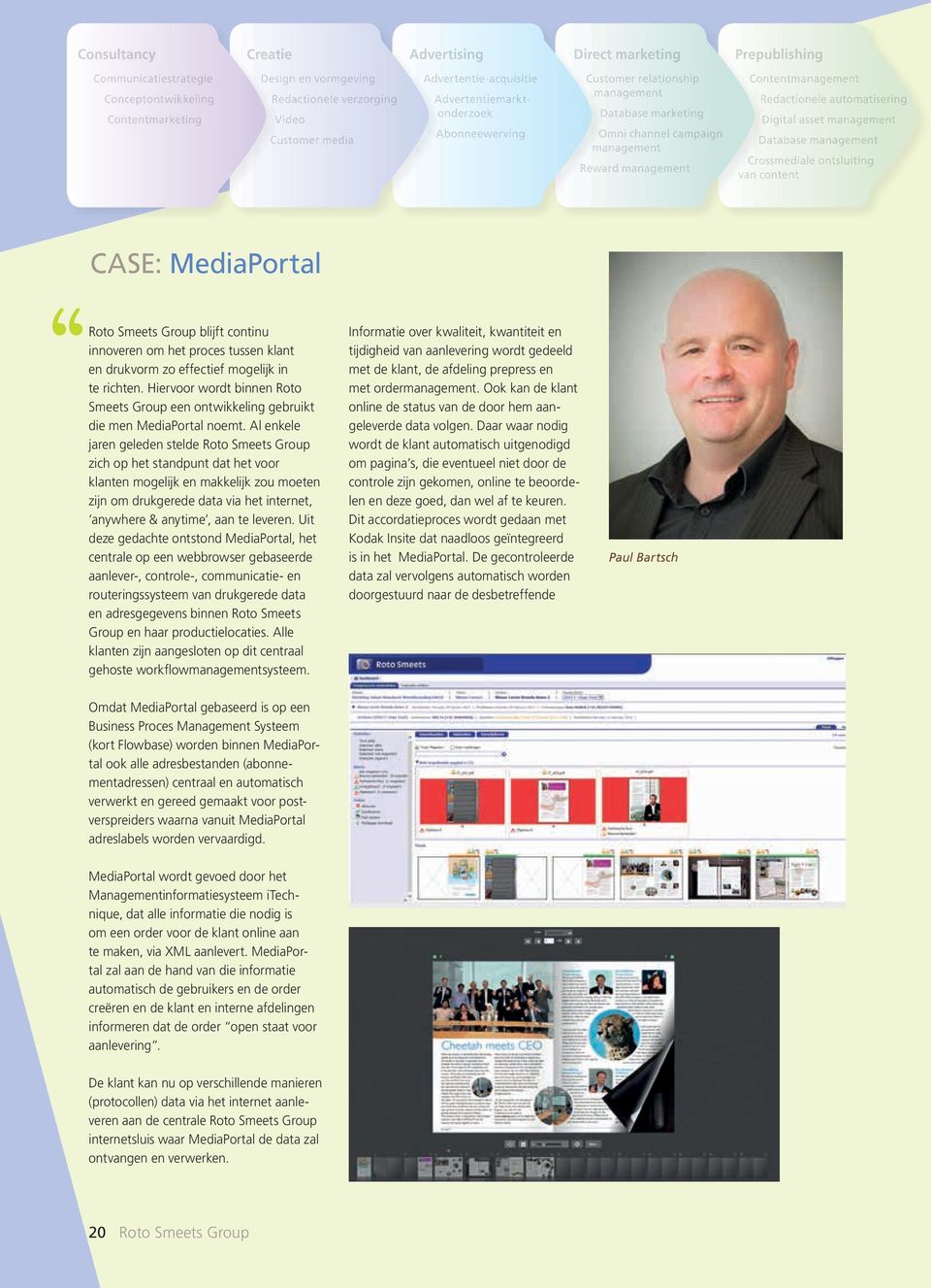 Crossmediale ontsluiting van content CASE: MediaPortal Roto Smeets Group blijft continu innoveren om het proces tussen klant en drukvorm zo effectief mogelijk in te richten.