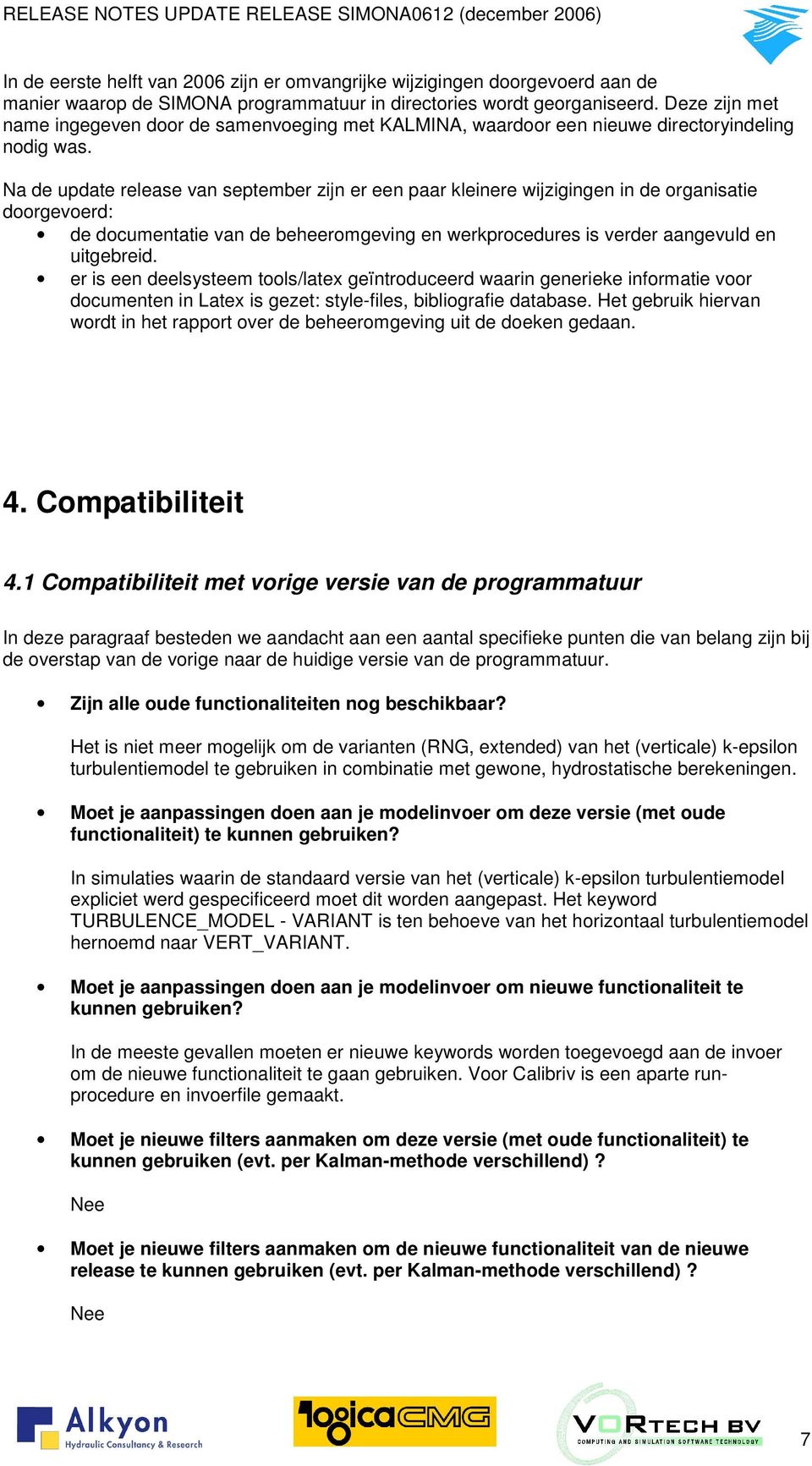 Na de update release van september zijn er een paar kleinere wijzigingen in de organisatie doorgevoerd: de documentatie van de beheeromgeving en werkprocedures is verder aangevuld en uitgebreid.