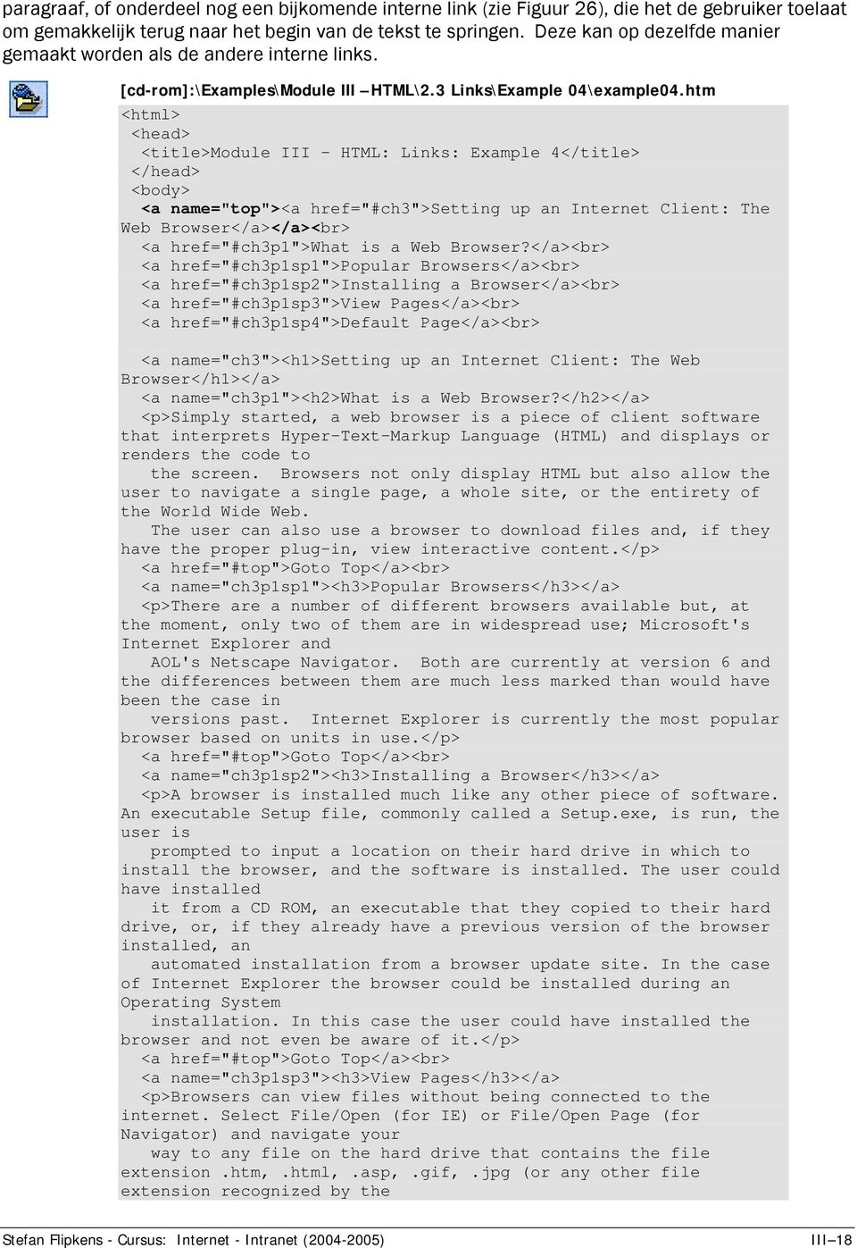 htm <title>module III - HTML: Links: Example 4</title> <a name="top"><a href="#ch3">setting up an Internet Client: The Web Browser</a></a><br> <a href="#ch3p1">what is a Web Browser?