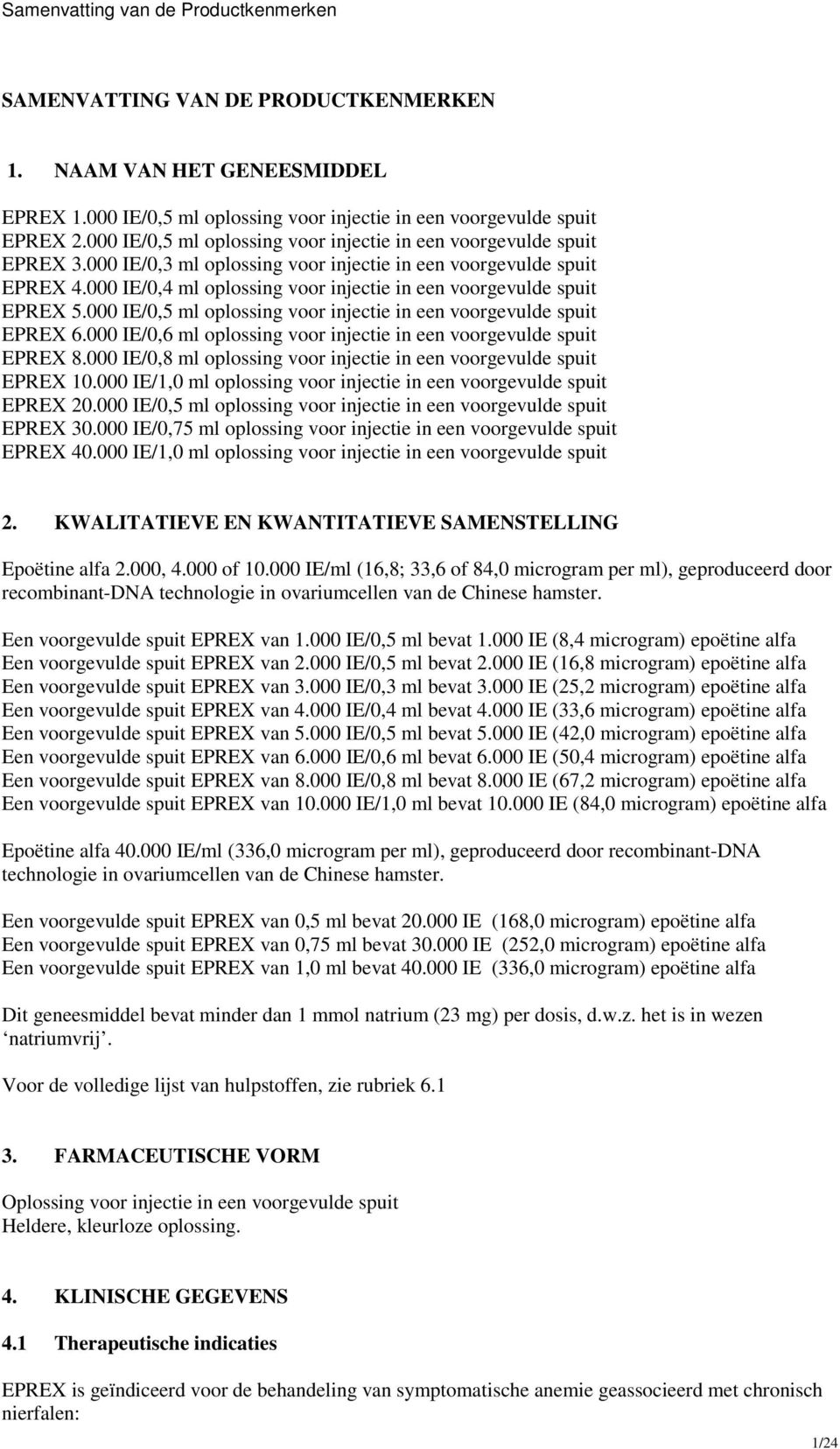 000 IE/0,4 ml oplossing voor injectie in een voorgevulde spuit EPREX 5.000 IE/0,5 ml oplossing voor injectie in een voorgevulde spuit EPREX 6.