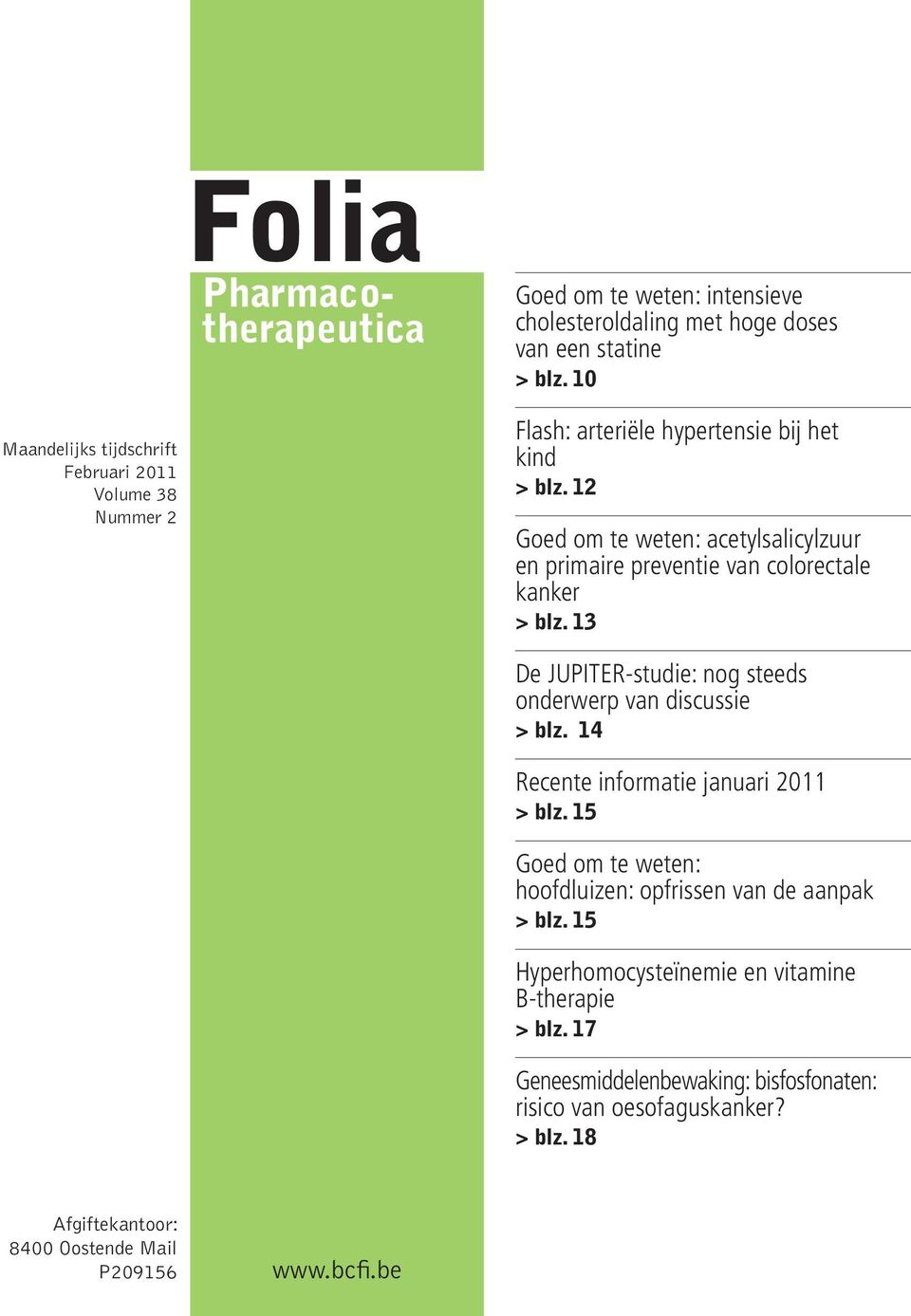 12 Goed om te weten: acetylsalicylzuur en primaire preventie van colorectale kanker > > blz. 13 De JUPITER-studie: nog steeds onderwerp van discussie > > blz.