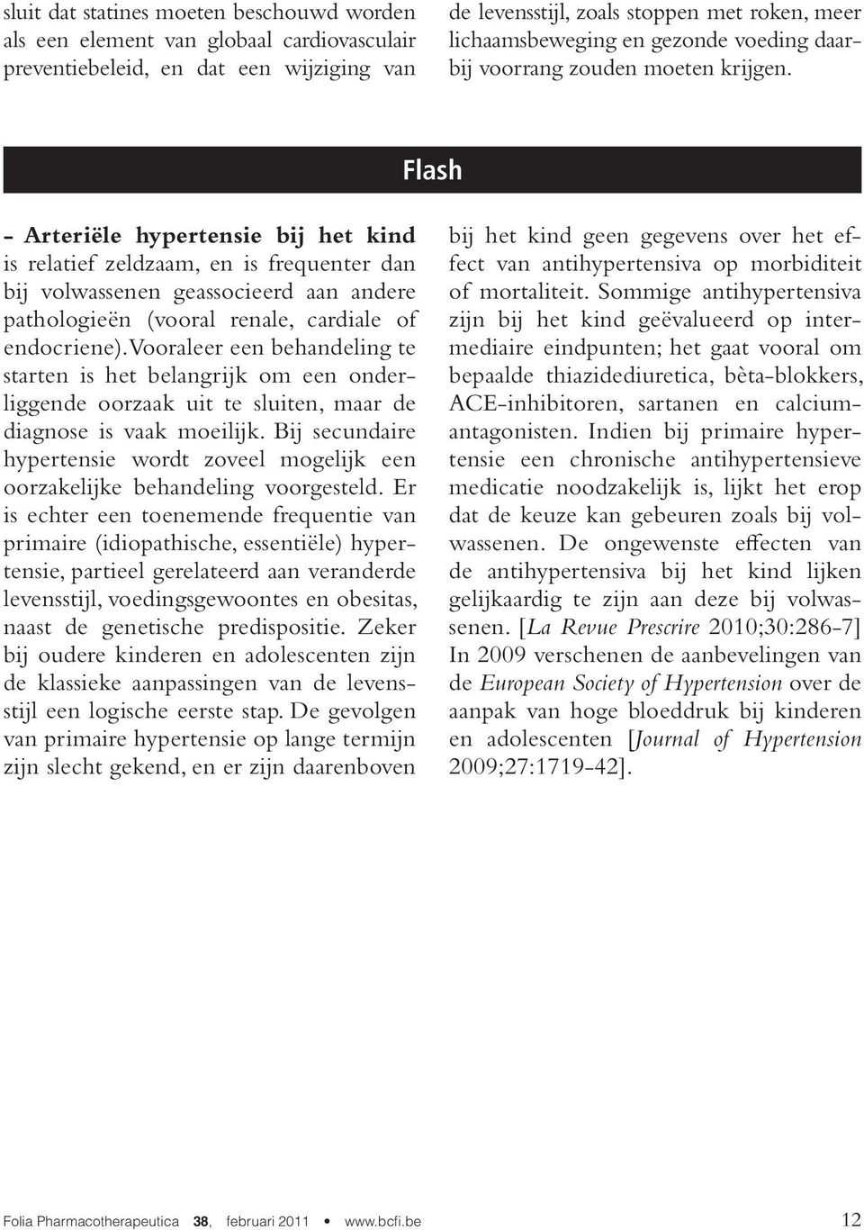 Flash - Arteriële hypertensie bij het kind is relatief zeldzaam, en is frequenter dan bij volwassenen geassocieerd aan andere pathologieën (vooral renale, cardiale of endocriene).