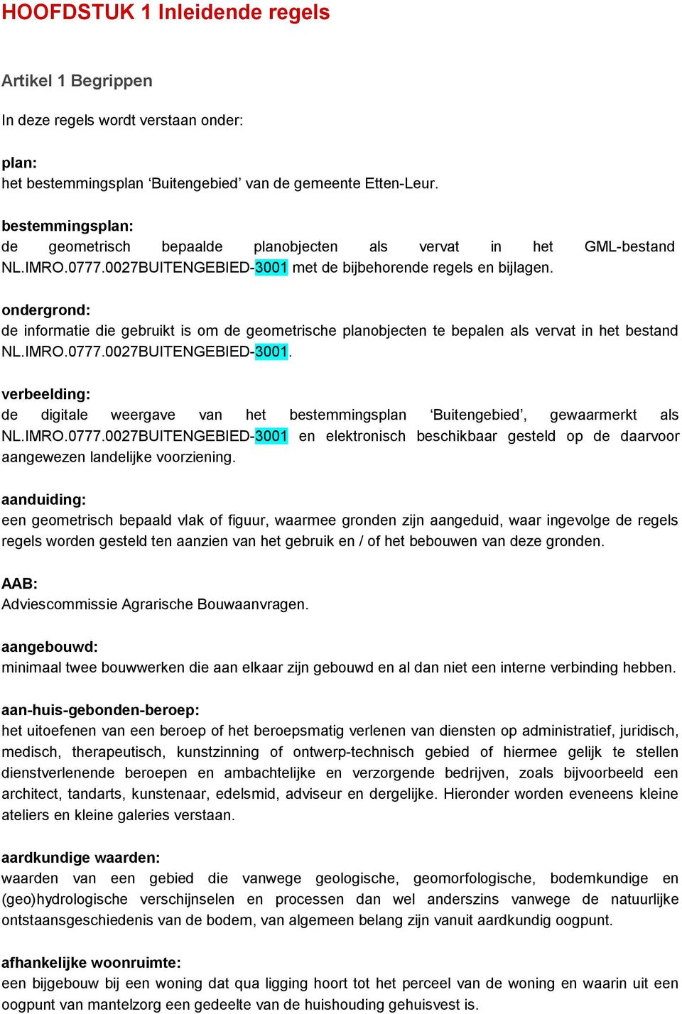 ondergrond: de informatie die gebruikt is om de geometrische planobjecten te bepalen als vervat in het bestand NL.IMRO.0777.0027BUITENGEBIED-3001.