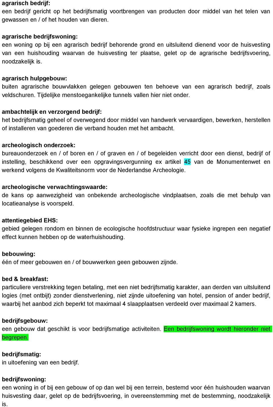 agra rische bedrijfsvoe ring, noodzakelijk is. agrarisch hulpgebouw: buiten agrarische bouwvlakken gelegen gebouwen ten behoeve van een agrarisch bedrijf, zoals veldschuren.