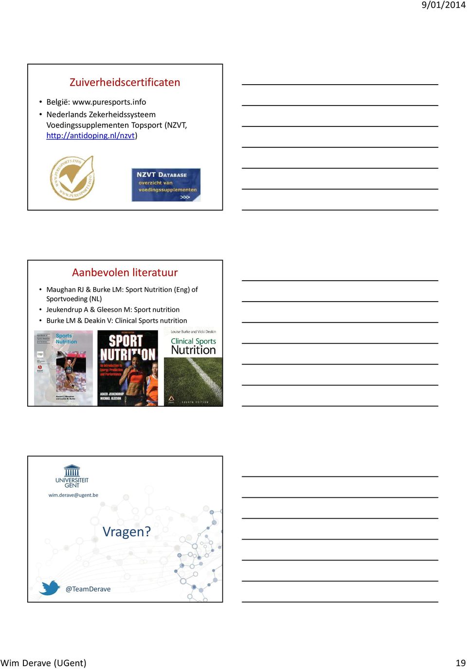 nl/nzvt) Aanbevolen literatuur MaughanRJ & BurkeLM: Sport Nutrition(Eng) of Sportvoeding (NL)