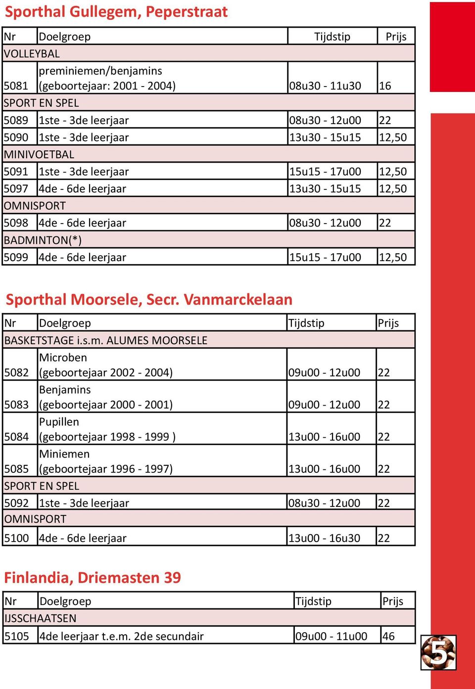 5099 4de - 6de leerjaar 15u15-17u00 12,50 Sporthal Moorsele, Secr. Vanma