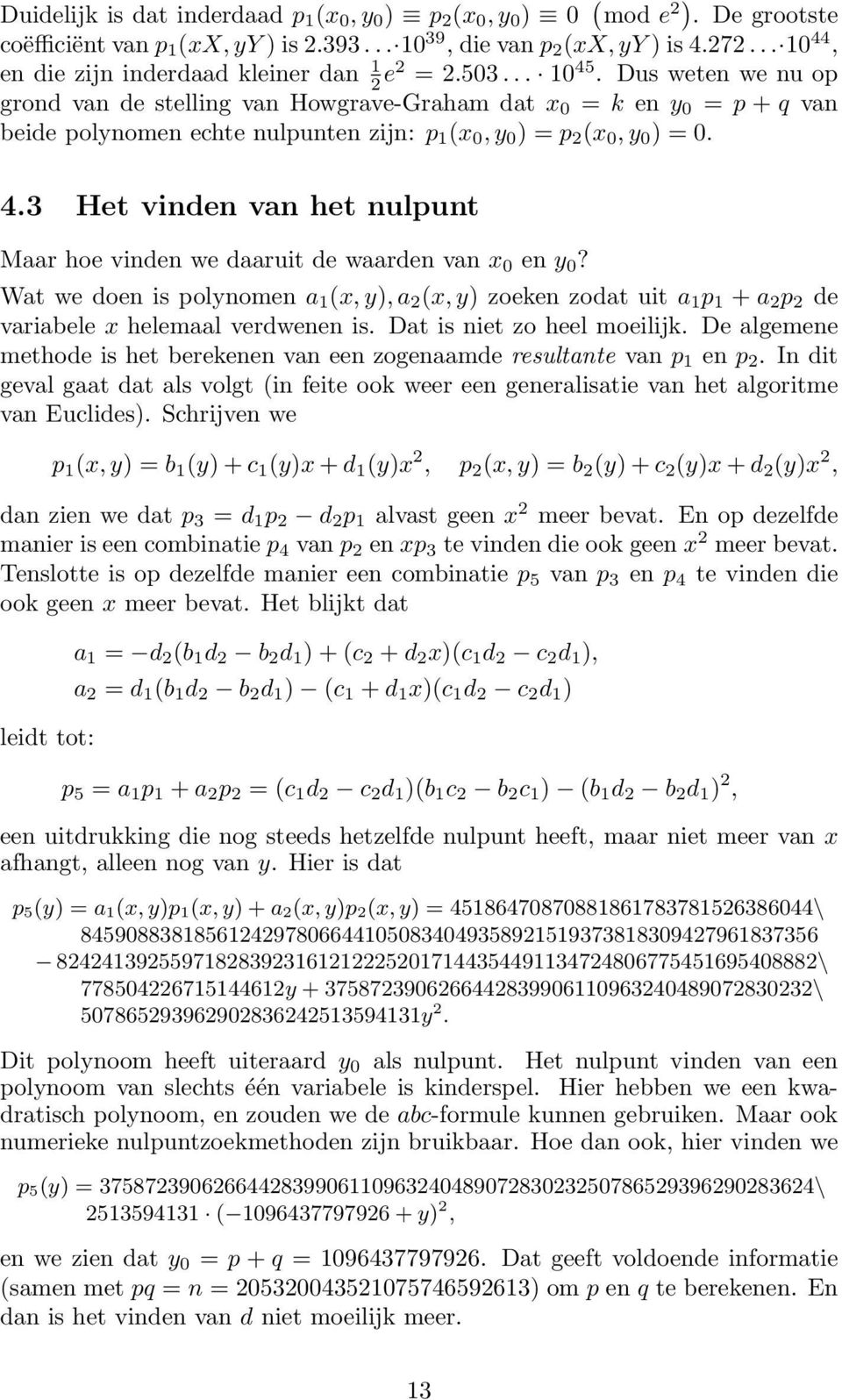 Dus weten we nu op grond van de stelling van Howgrave-Graham dat x 0 = k en y 0 = p + q van beide polynomen echte nulpunten zijn: p (x 0, y 0 ) = p 2 (x 0, y 0 ) = 0. 4.