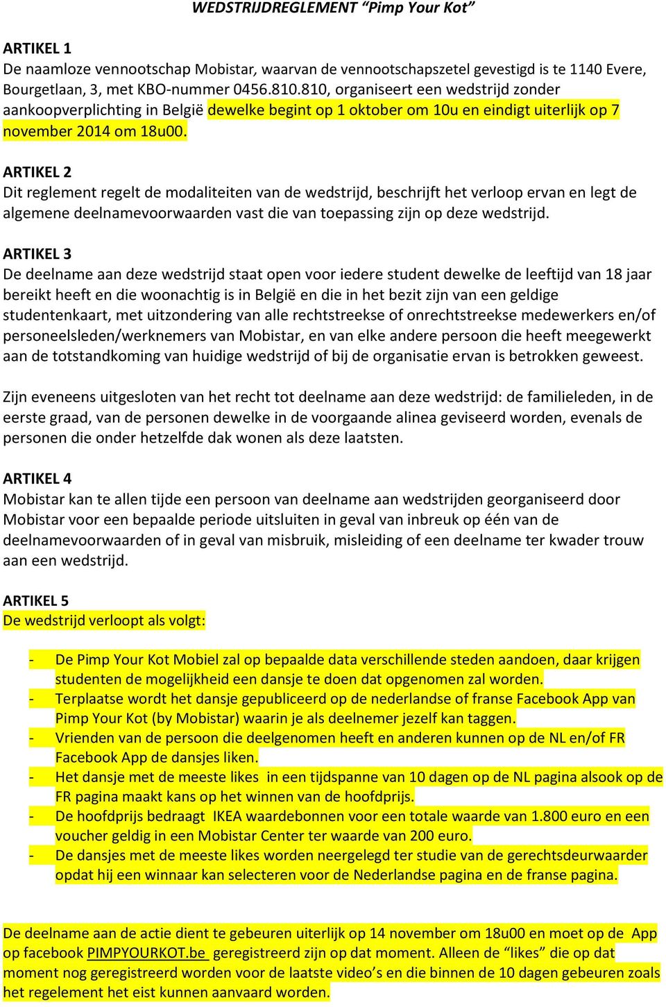 ARTIKEL 2 Dit reglement regelt de modaliteiten van de wedstrijd, beschrijft het verloop ervan en legt de algemene deelnamevoorwaarden vast die van toepassing zijn op deze wedstrijd.