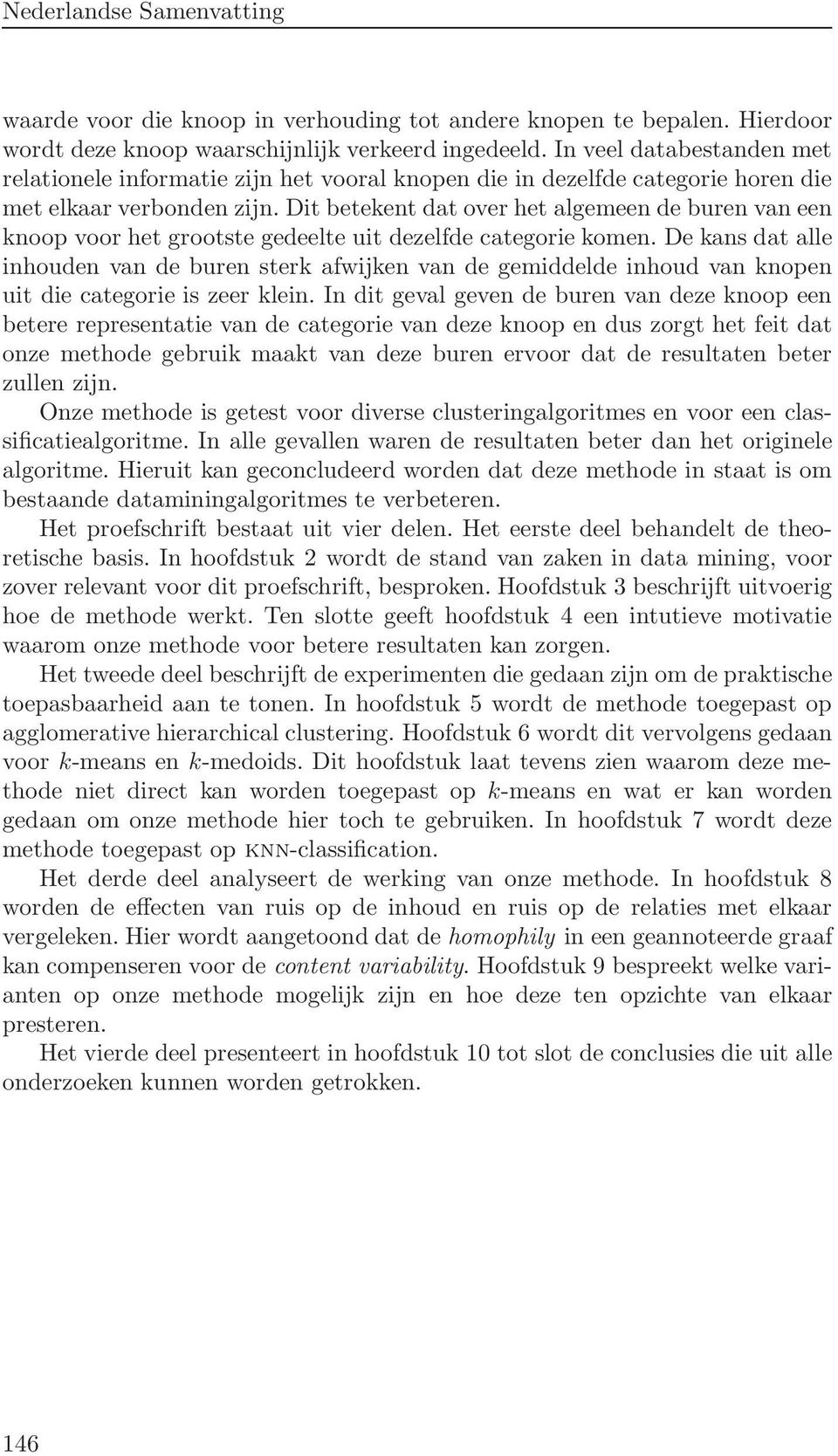 Dit betekent dat over het algemeen de buren van een knoop voor het grootste gedeelte uit dezelfde categorie komen.