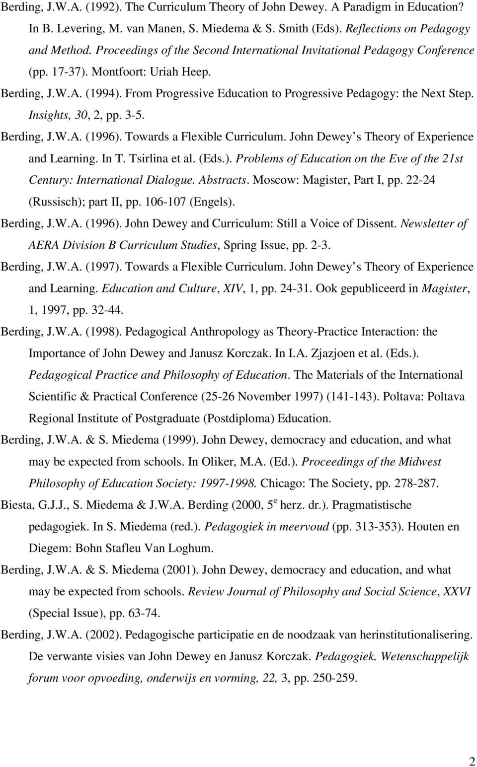 Insights, 30, 2, pp. 3-5. Berding, J.W.A. (1996). Towards a Flexible Curriculum. John Dewey s Theory of Experience and Learning. In T. Tsirlina et al. (Eds.). Problems of Education on the Eve of the 21st Century: International Dialogue.