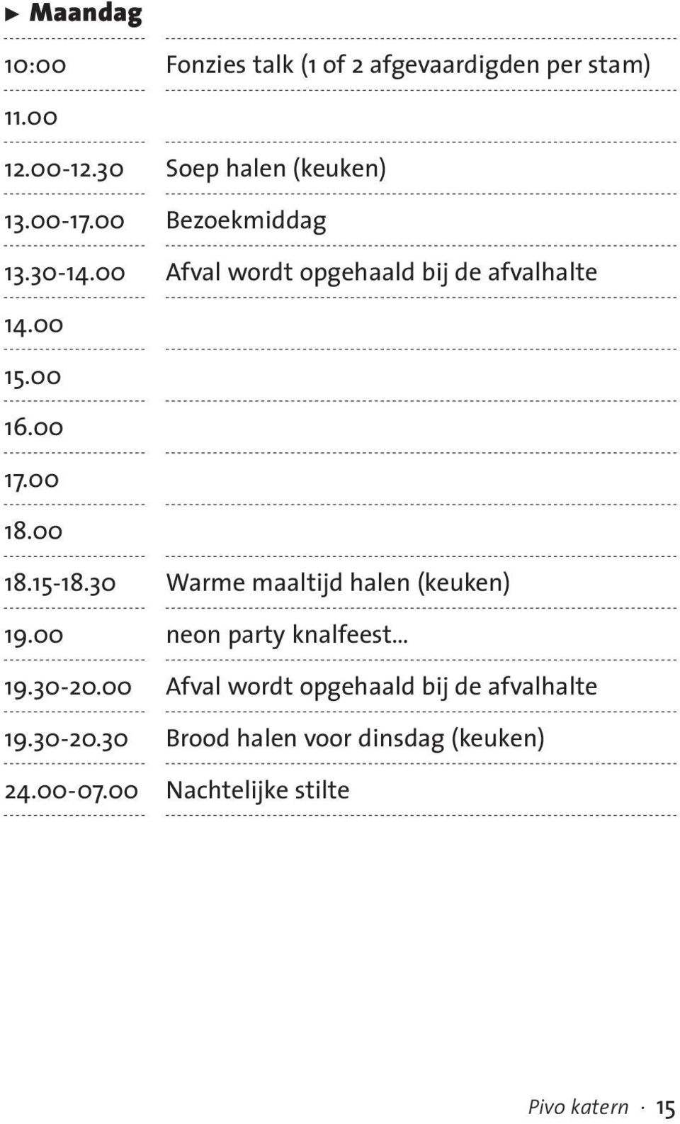 00 18.15-18.30 Warme maaltijd halen (keuken) 19.00 neon party knalfeest 19.30-20.