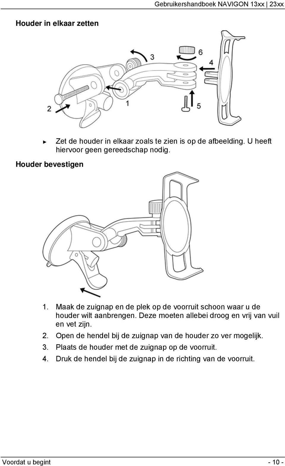 Maak de zuignap en de plek op de voorruit schoon waar u de houder wilt aanbrengen.