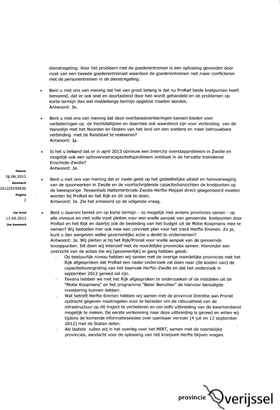 met ons van mening dat het van groot belang is dat nu ProRail beide knelpunten heeft benoemd, dat er ook snel en doortastend door hen wordt gehandeld en de problemen op korte termijn dan wel