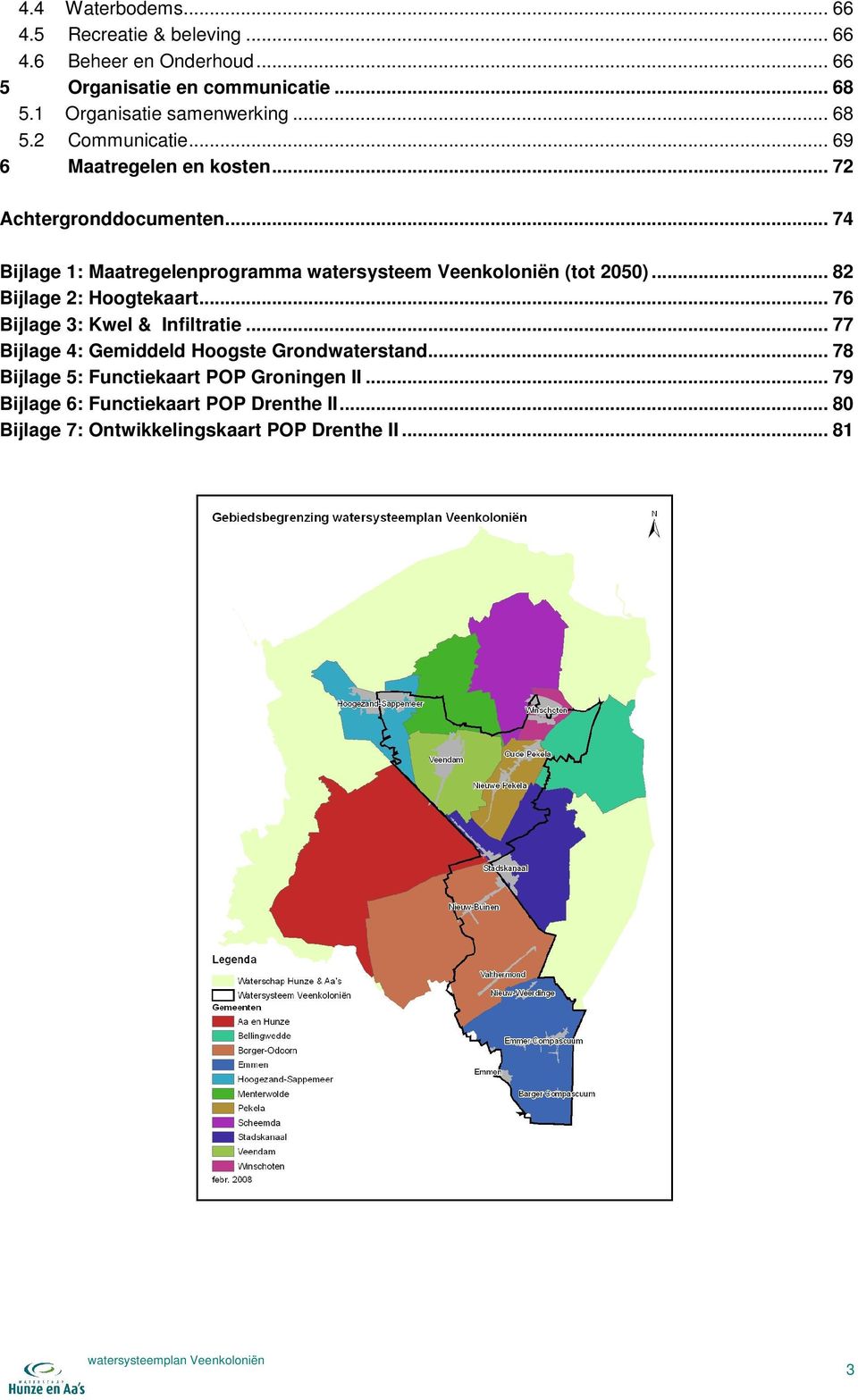 .. 74 Bijlage 1: Maatregelenprogramma watersysteem Veenkoloniën (tot 2050)... 82 Bijlage 2: Hoogtekaart... 76 Bijlage 3: Kwel & Infiltratie.