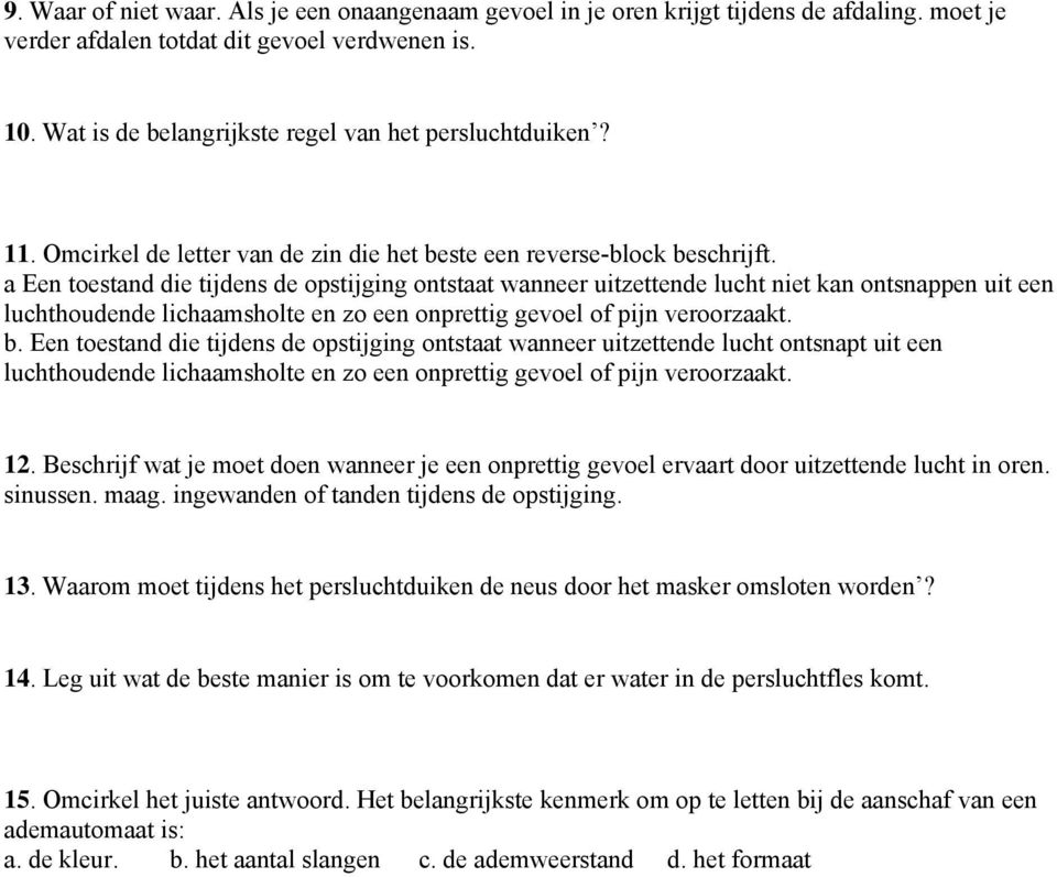 a Een toestand die tijdens de opstijging ontstaat wanneer uitzettende lucht niet kan ontsnappen uit een luchthoudende lichaamsholte en zo een onprettig gevoel of pijn veroorzaakt. b.