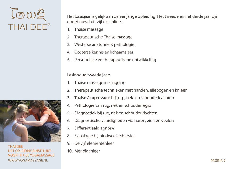 Therapeutische technieken met handen, ellebogen en knieën 3. Thaise Acupressuur bij rug-, nek- en schouderklachten 4. Pathologie van rug, nek en schouderregio 5.