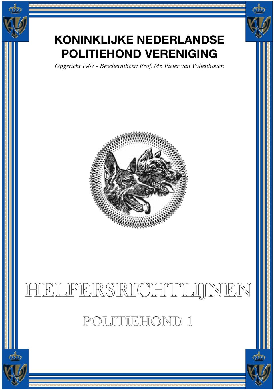 Prof. Mr. Pieter van Vollenhoven HELPERSRICHTLIJNEN POLITIEHOND 1 ~~~~~~~~~~~~~~~~~~~~~~~~ ~~~