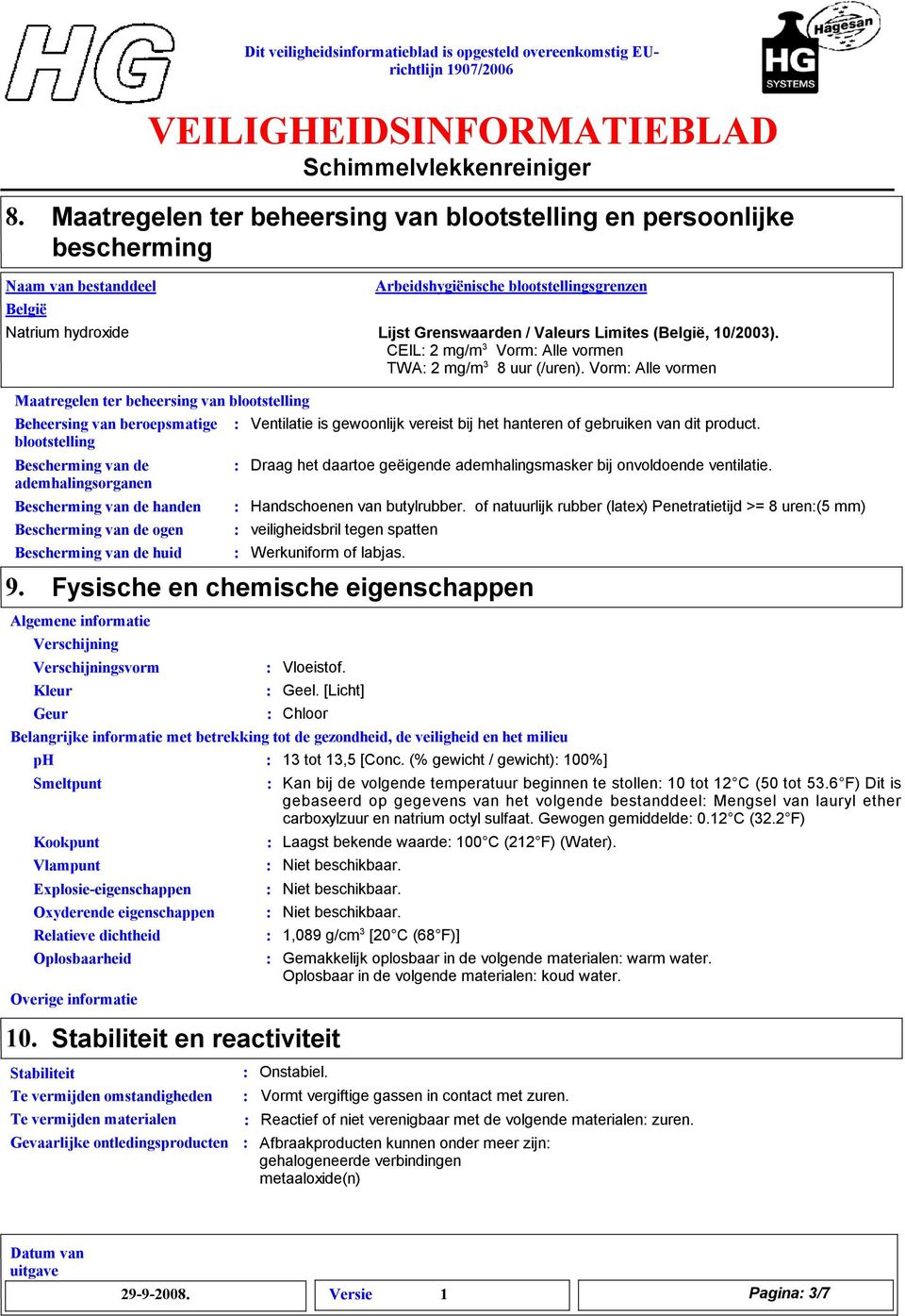 van de ogen Bescherming van de huid Arbeidshygiënische blootstellingsgrenzen Natrium hydroxide Lijst Grenswaarden / Valeurs Limites (België, 10/2003).