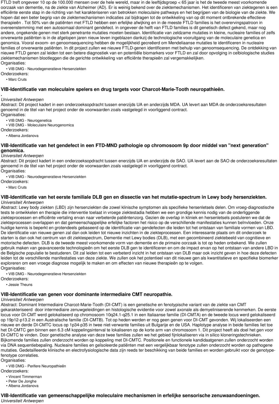 Het identificeren van ziektegenen is een efficiënte eerste stap in de richting van het karakteriseren van betrokken moleculaire pathways en het begrijpen van de biologie van de ziekte.