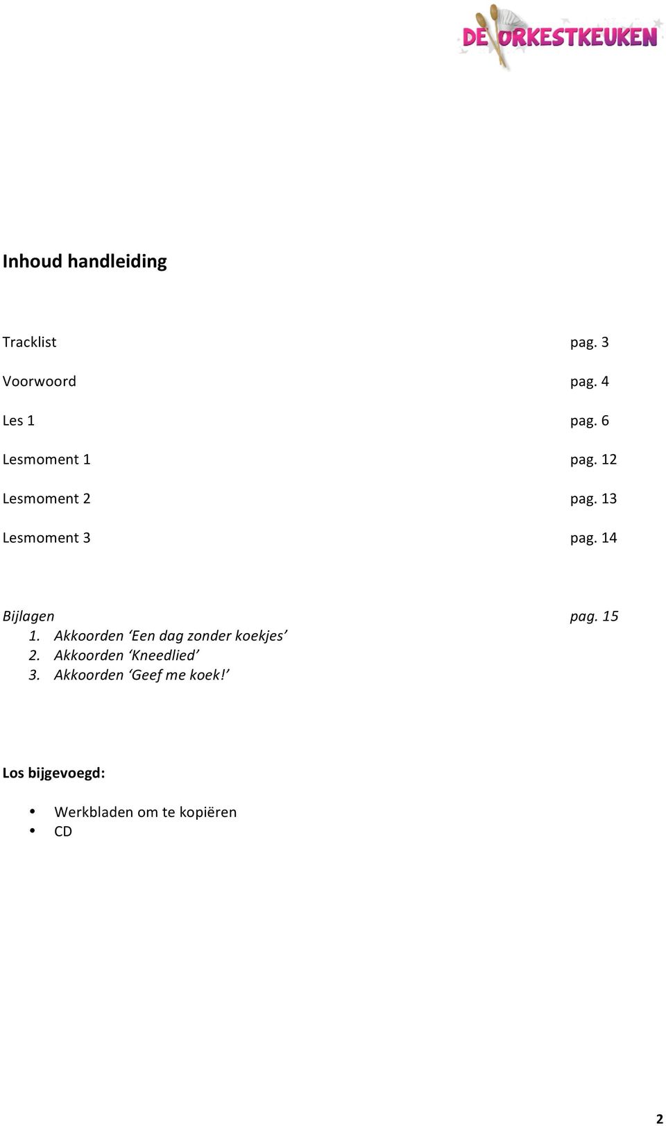 14 Bijlagen pag.15 1. Akkoorden Eendagzonderkoekjes 2.