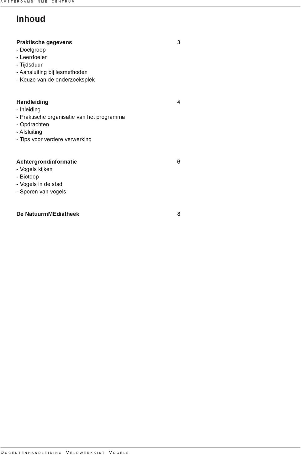 Opdrachten - Afsluiting - Tips voor verdere verwerking Achtergrondinformatie 6 - Vogels kijken - Biotoop - Vogels in de