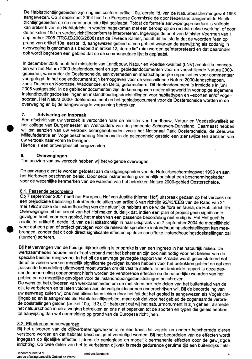 Totdat de formele aanwijzingsprocedure is voltooid, kan artikel 6 van de Habitatrichtlijn worden nagekomen met een beroep op de rechtstreekse werking, of door de artikelen 19d en verder,