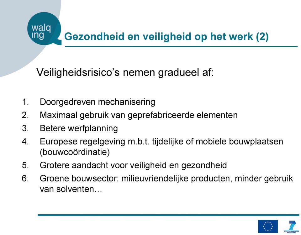 Betere werfplanning 4. Europese regelgeving m.b.t. tijdelijke of mobiele bouwplaatsen (bouwcoördinatie) 5.