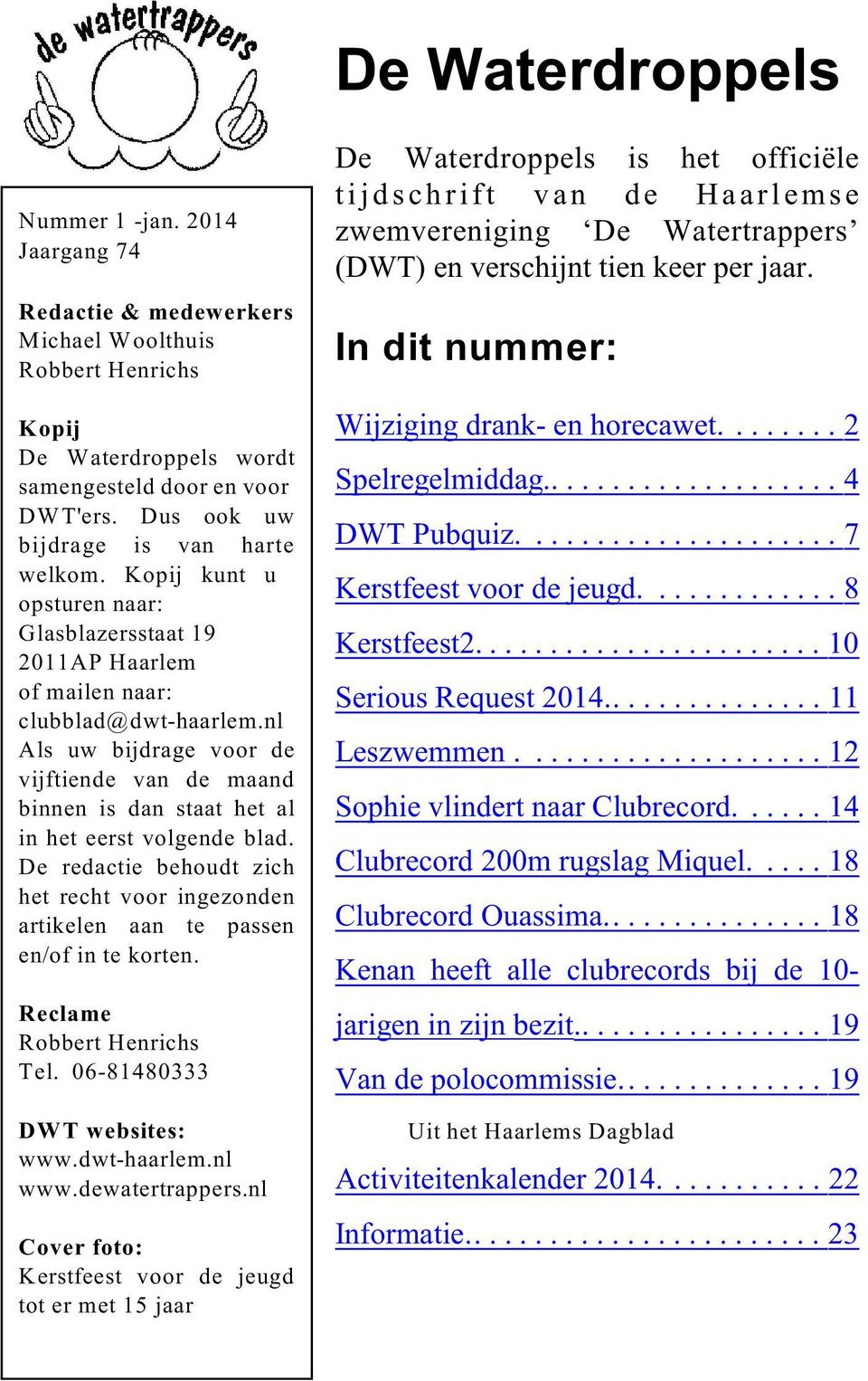 nl Als uw bijdrage voor de vijftiende van de maand binnen is dan staat het al in het eerst volgende blad. De redactie behoudt zich het recht voor ingezonden artikelen aan te passen en/of in te korten.