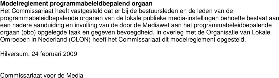 de door de Mediawet aan het programmabeleidbepalende orgaan (pbo) opgelegde taak en gegeven bevoegdheid.