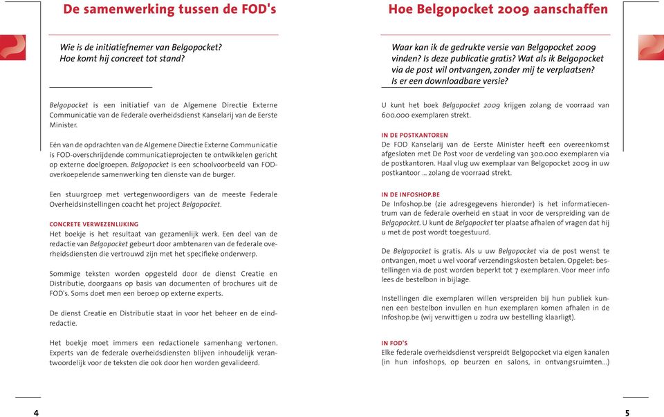 Belgopocket is een initiatief van de Algemene Directie Externe Communicatie van de Federale overheidsdienst Kanselarij van de Eerste Minister.