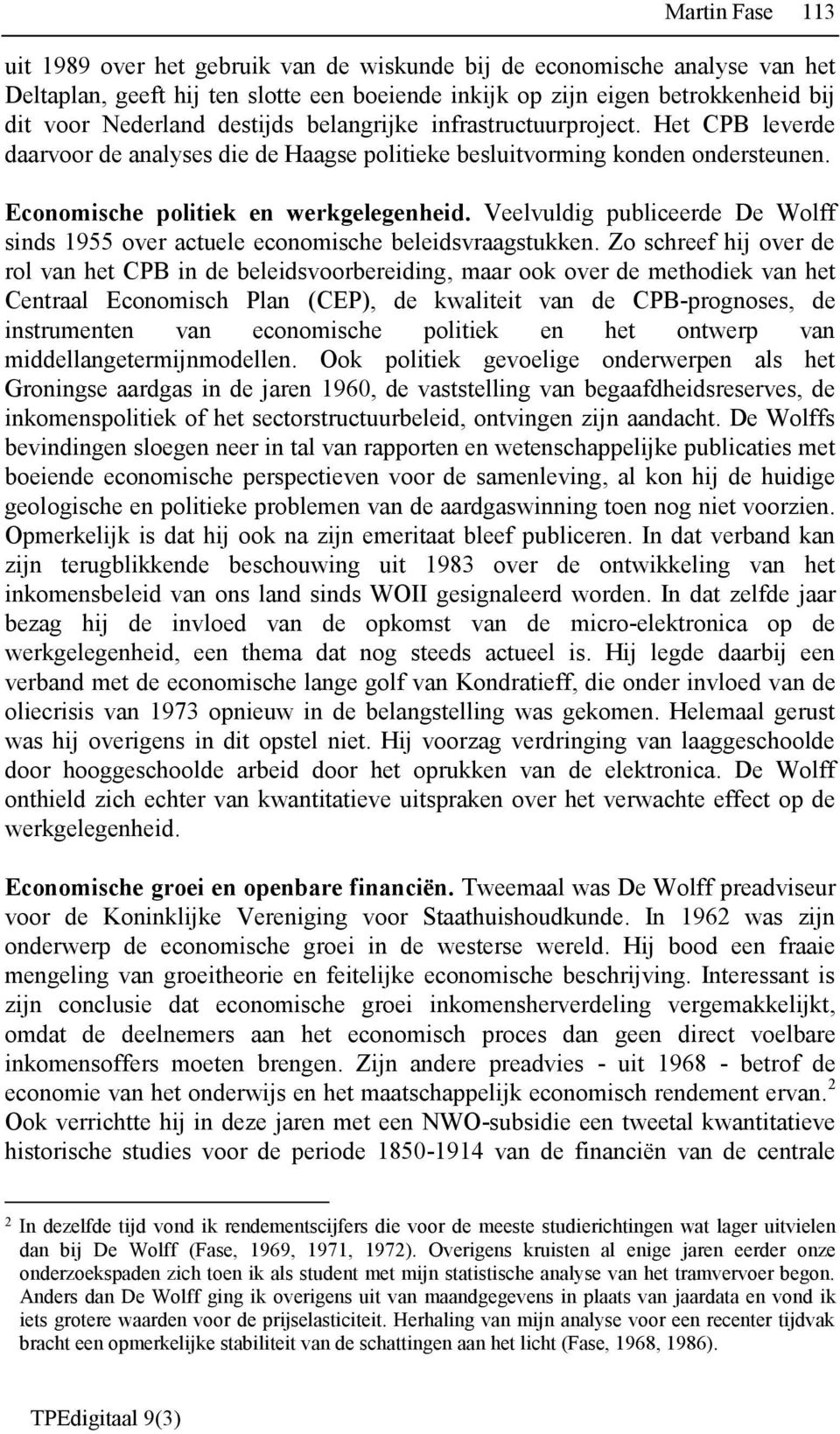 Veelvuldig publiceerde De Wolff sinds 1955 over actuele economische beleidsvraagstukken.
