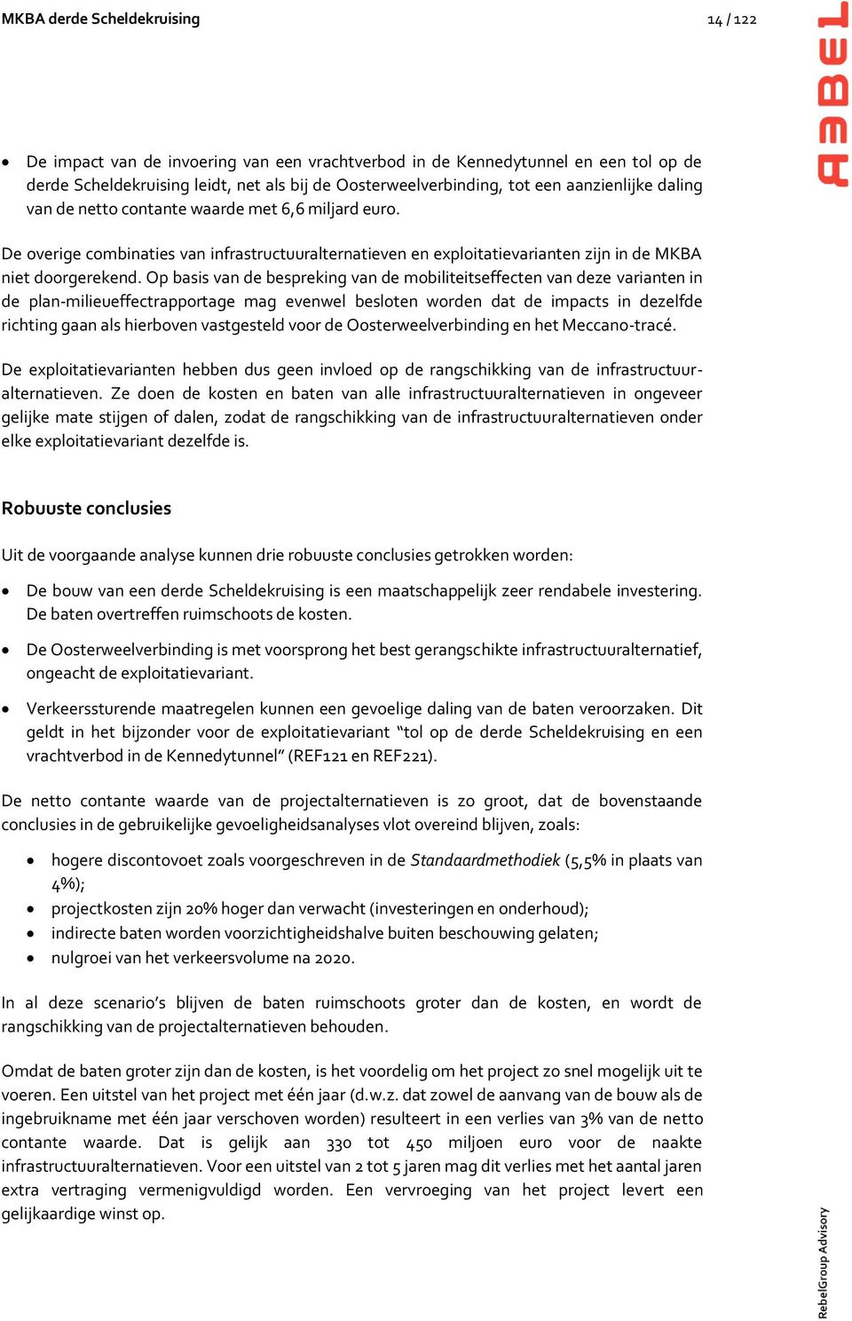 Op basis van de bespreking van de mobiliteitseffecten van deze varianten in de plan-milieueffectrapportage mag evenwel besloten worden dat de impacts in dezelfde richting gaan als hierboven