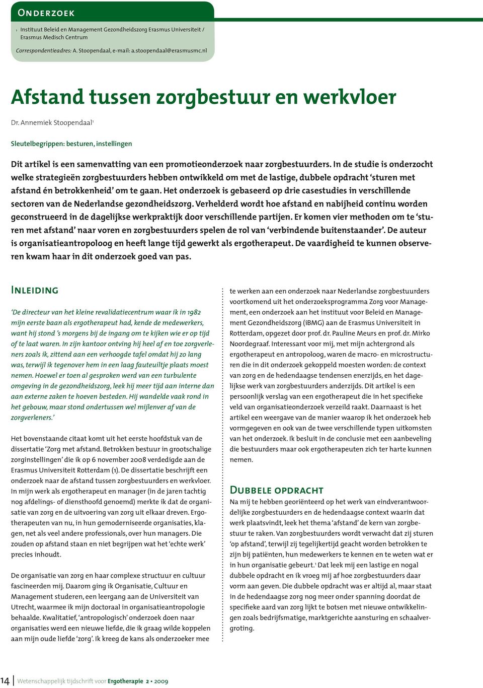 In de studie is onderzocht welke strategieën zorgbestuurders hebben ontwikkeld om met de lastige, dubbele opdracht sturen met afstand én betrokkenheid om te gaan.