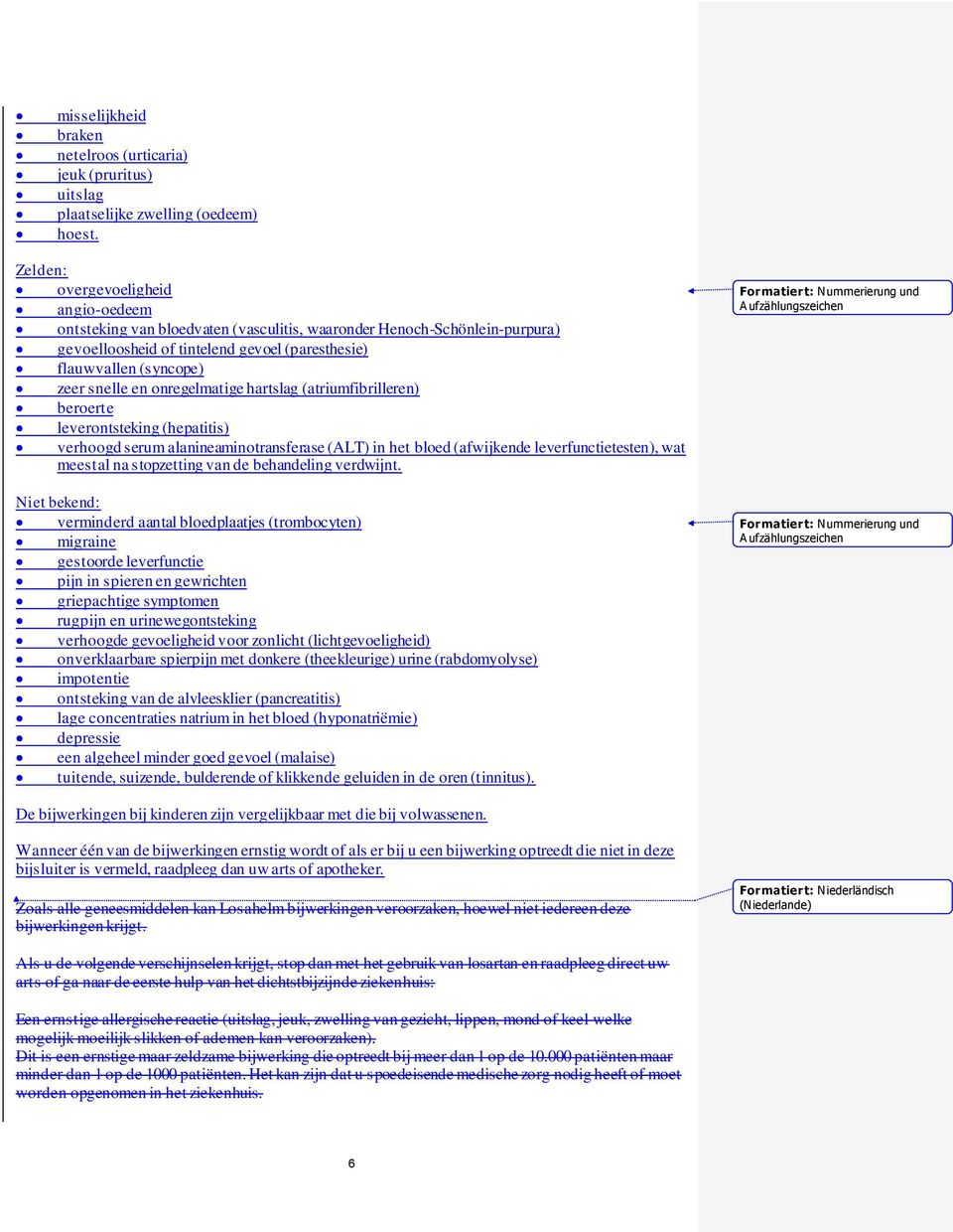 onregelmatige hartslag (atriumfibrilleren) beroerte leverontsteking (hepatitis) verhoogd serum alanineaminotransferase (ALT) in het bloed (afwijkende leverfunctietesten), wat meestal na stopzetting