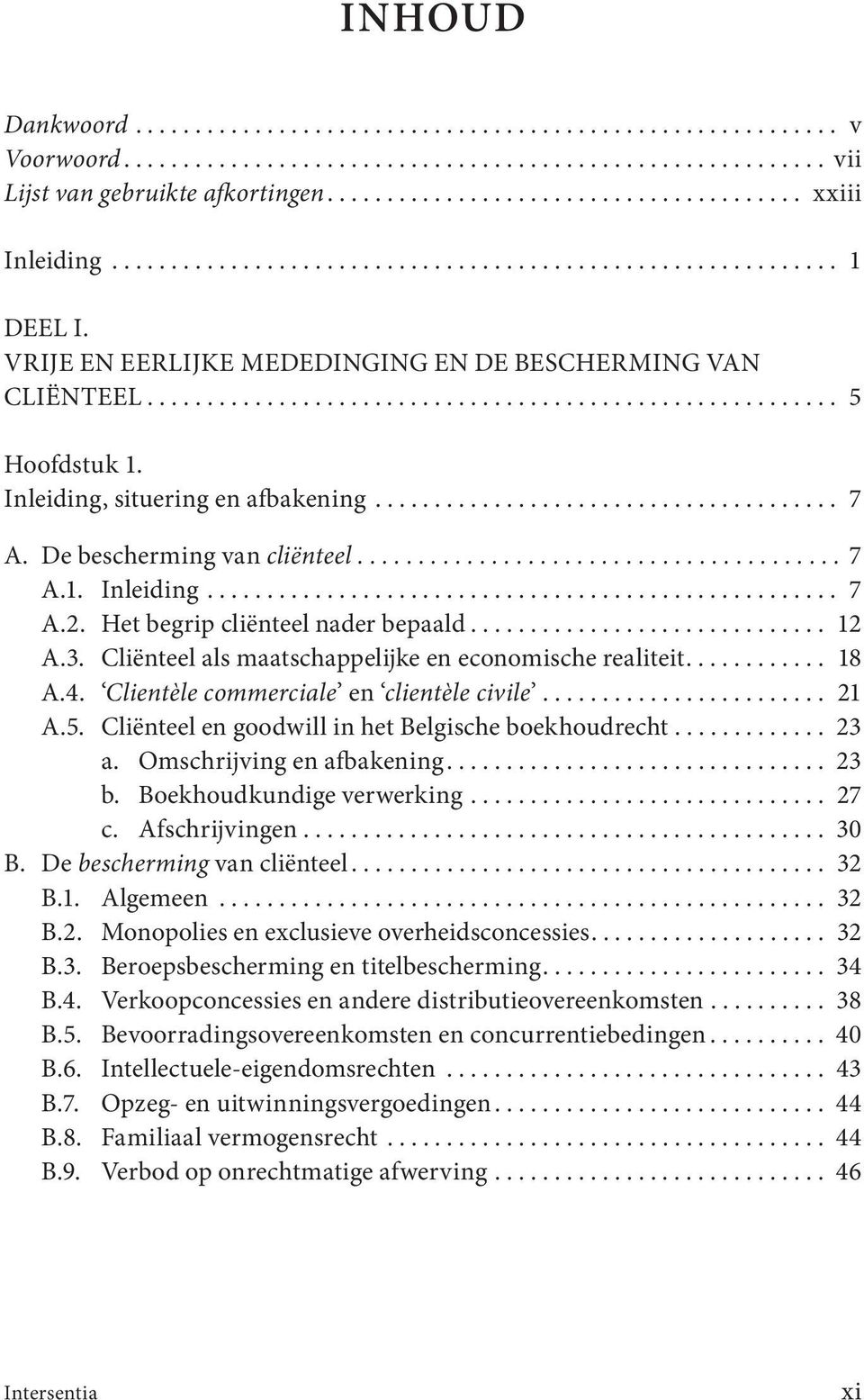 Inleiding, situering en afbakening....................................... 7 A. De bescherming van cliënteel........................................ 7 A.1. Inleiding..................................................... 7 A.2.