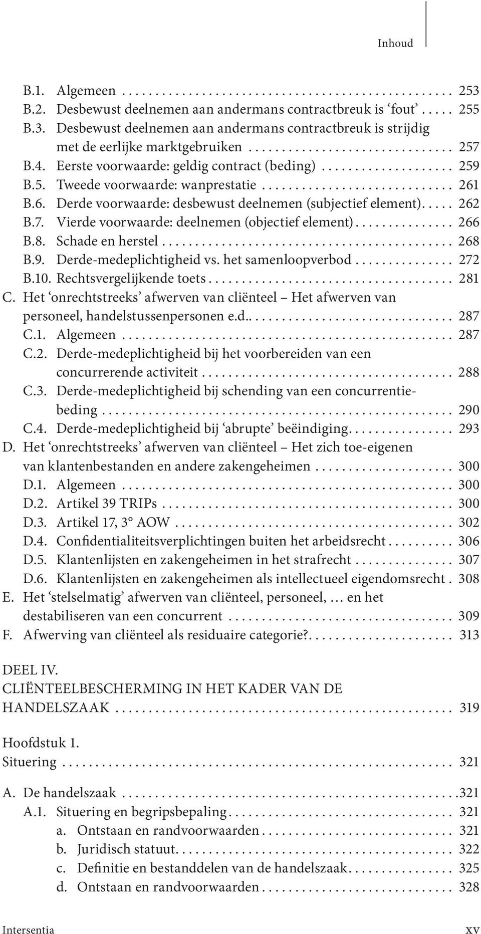 B.6. Derde voorwaarde: desbewust deelnemen (subjectief element)..... 262 B.7. Vierde voorwaarde: deelnemen (objectief element)............... 266 B.8. Schade en herstel............................................ 268 B.