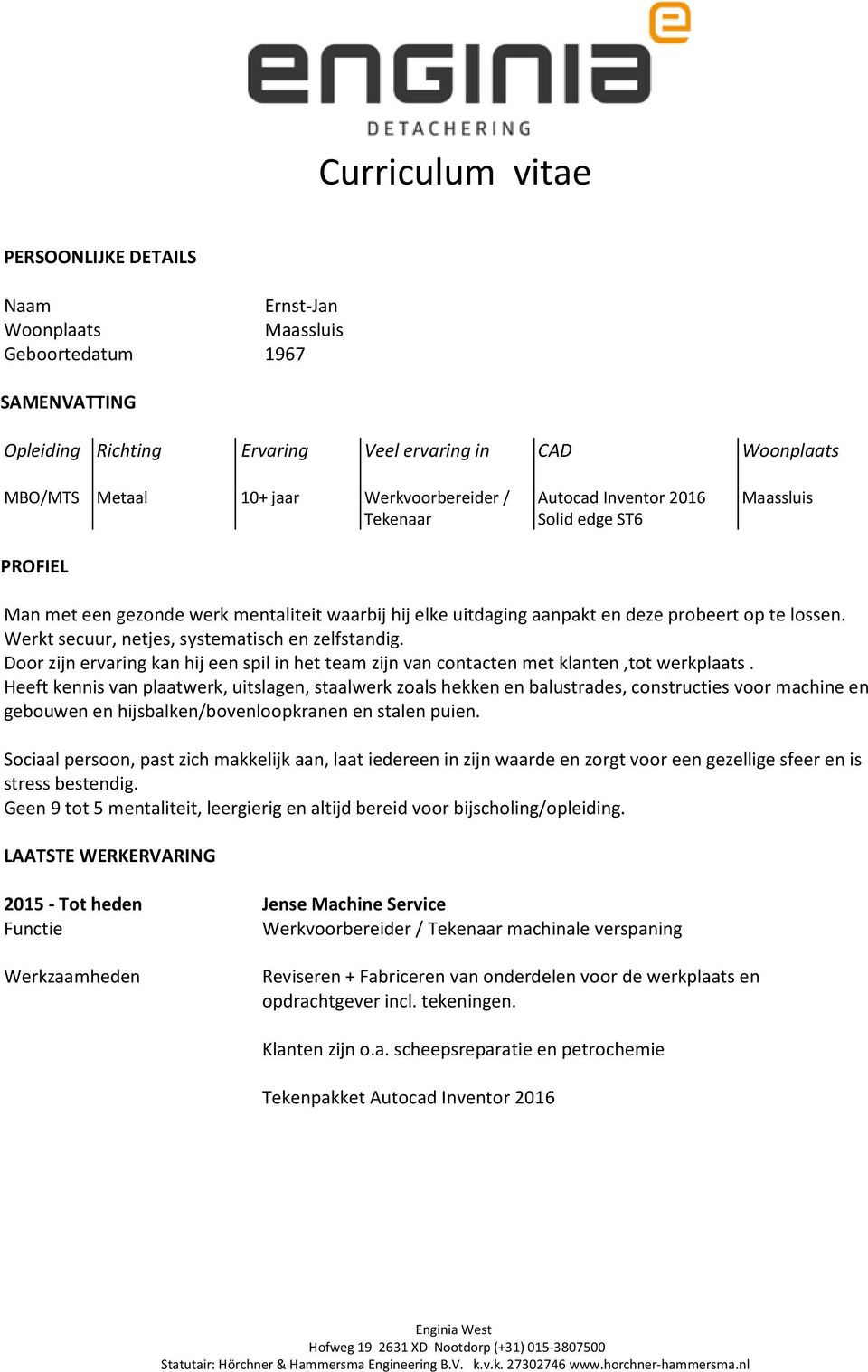 Werkt secuur, netjes, systematisch en zelfstandig. Door zijn ervaring kan hij een spil in het team zijn van contacten met klanten,tot werkplaats.